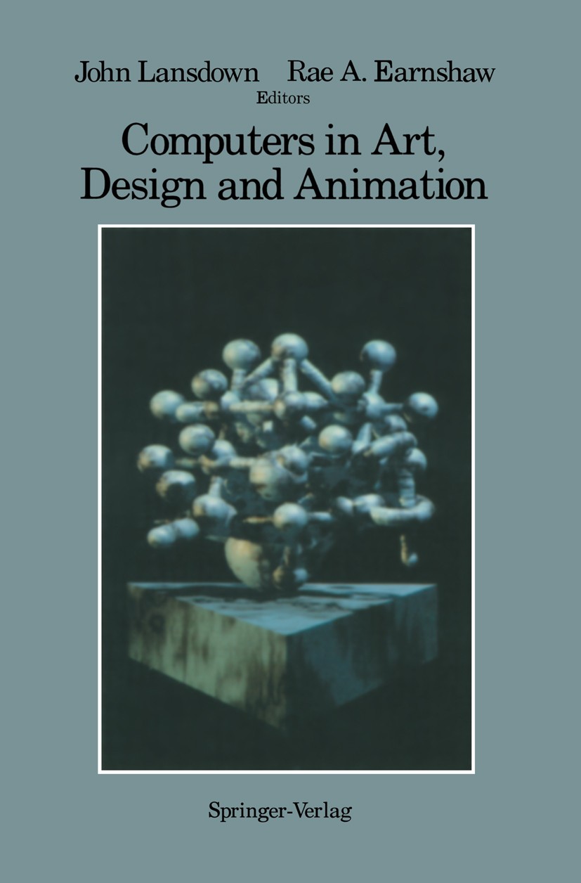 Titlebook: Computers in Art, Design and Animation; John Lansdown,Rae A. Earnshaw (Head of Computer Gr Book 1989 Springer-Verlag New York Inc. 1989 Co Titlebook: Computers in Art, Design and Animation; John Lansdown,Rae A. Earnshaw (Head of Computer Gr Book 1989 Springer-Verlag New York Inc. 1989 Co