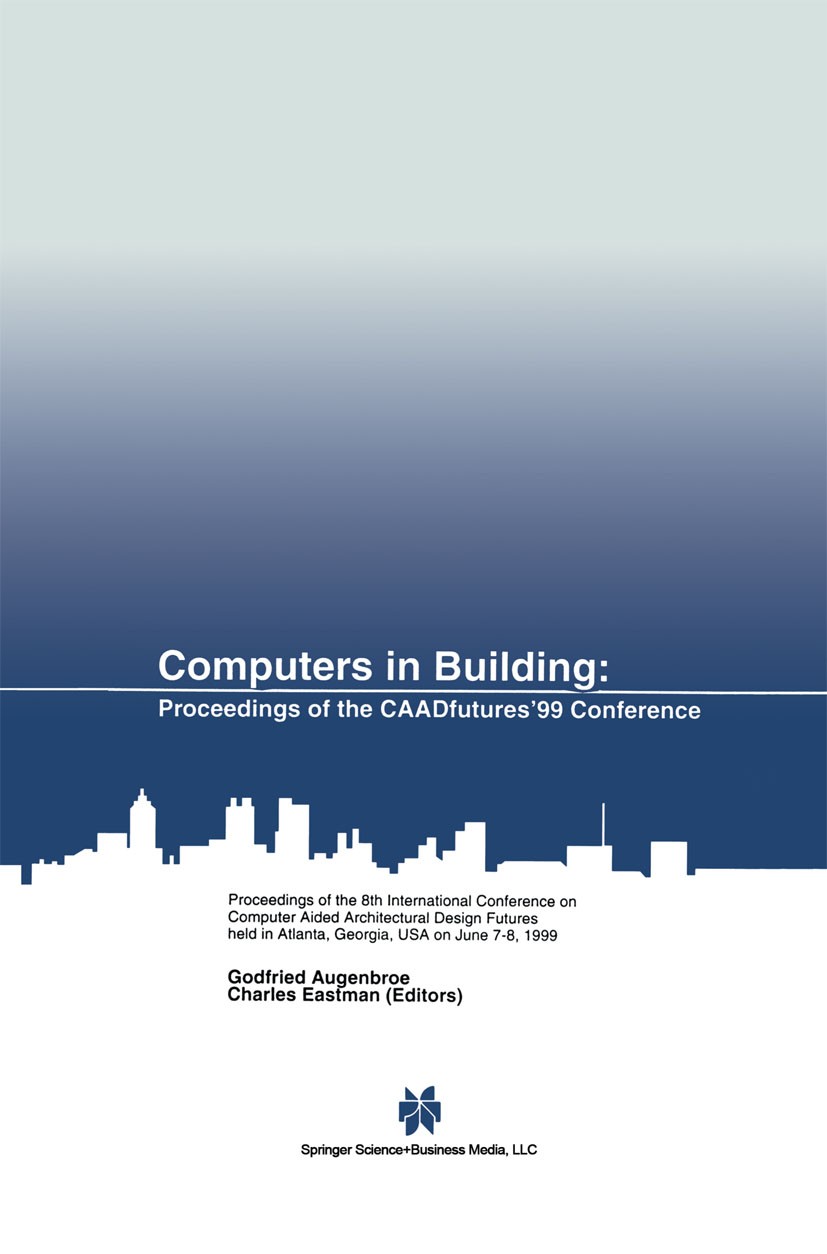 Titlebook: Computers in Building; Proceedings of the C Godfried Augenbroe,Charles Eastman Conference proceedings 1999 Springer Science+Business Media Titlebook: Computers in Building; Proceedings of the C Godfried Augenbroe,Charles Eastman Conference proceedings 1999 Springer Science+Business Media