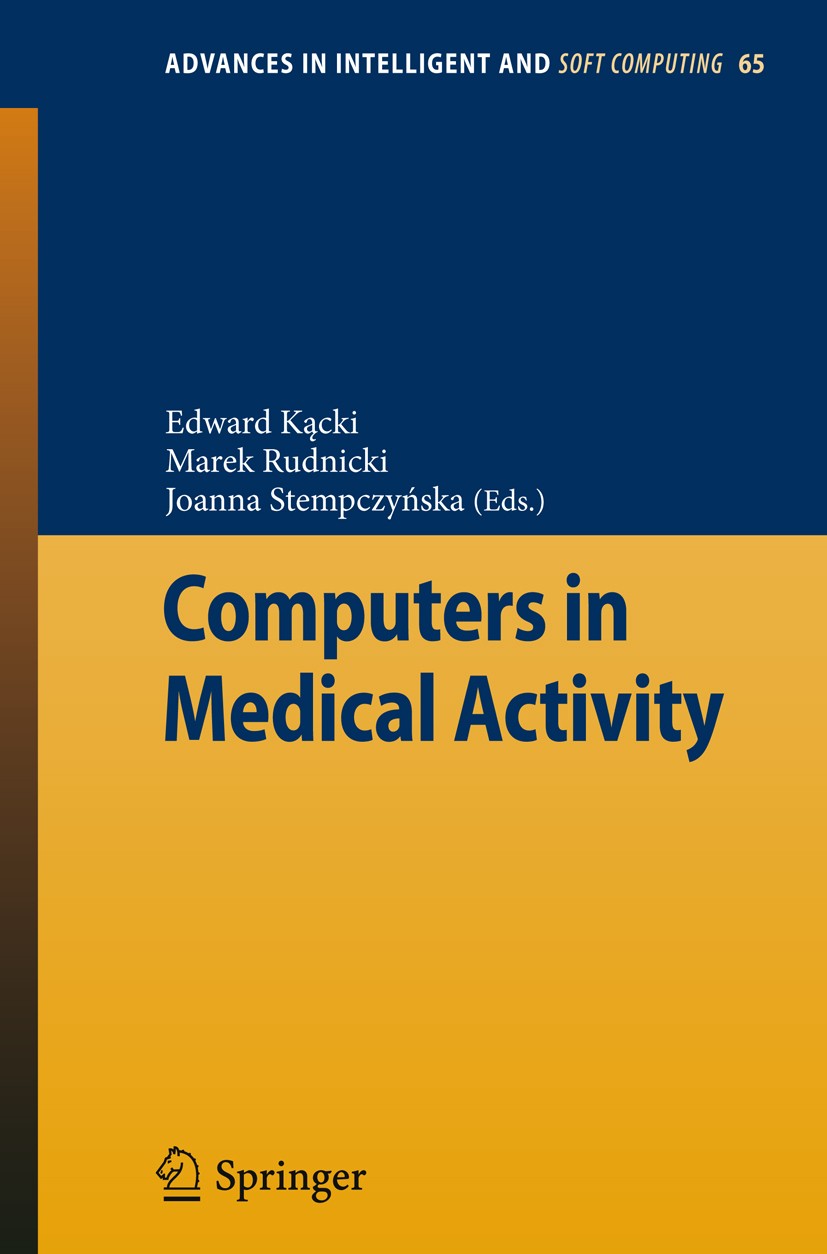 Titlebook: Computers in Medical Activity; Edward Kącki,Marek Rudnicki,Joanna Stempczyńska Book 2009 Springer-Verlag Berlin Heidelberg 2009 Computers Titlebook: Computers in Medical Activity; Edward Kącki,Marek Rudnicki,Joanna Stempczyńska Book 2009 Springer-Verlag Berlin Heidelberg 2009 Computers