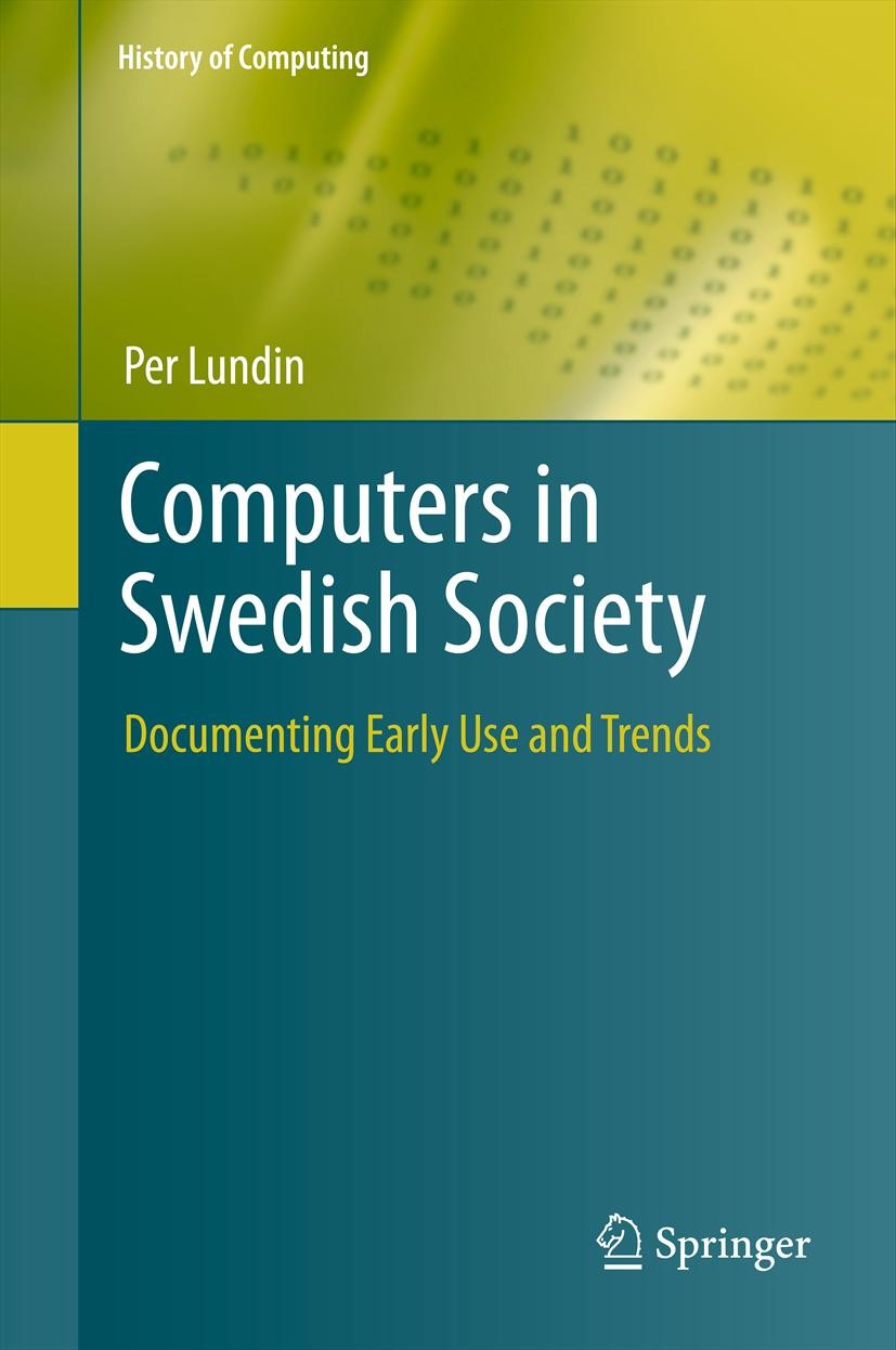 Titlebook: Computers in Swedish Society; Documenting Early Us Per Lundin Book 2012 Springer-Verlag London Limited 2012 Historical Method.Historical So Titlebook: Computers in Swedish Society; Documenting Early Us Per Lundin Book 2012 Springer-Verlag London Limited 2012 Historical Method.Historical So