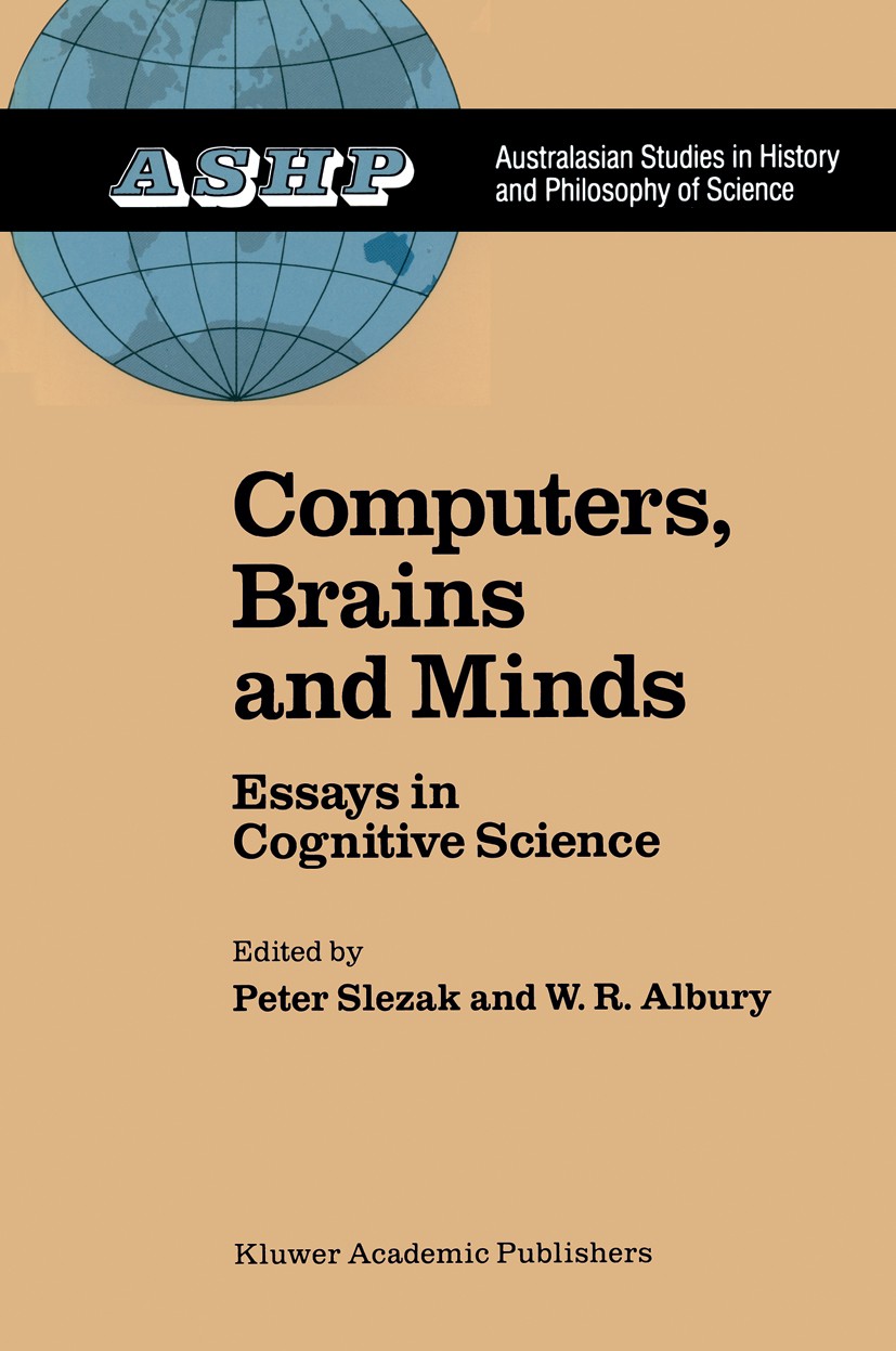 Titlebook: Computers, Brains and Minds; Essays in Cognitive Peter Slezak,W. R. Albury Book 1989 Kluwer Academic Publishers 1989 consciousness.philoso Titlebook: Computers, Brains and Minds; Essays in Cognitive Peter Slezak,W. R. Albury Book 1989 Kluwer Academic Publishers 1989 consciousness.philoso