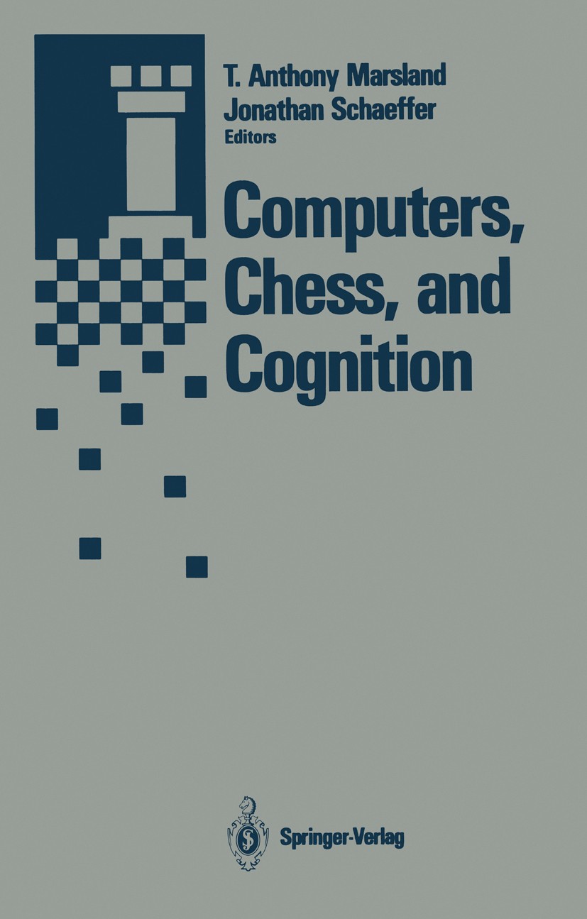 Titlebook: Computers, Chess, and Cognition; T. Anthony Marsland,Jonathan Schaeffer Conference proceedings 1990 Springer-Verlag New York Inc. 1990 art Titlebook: Computers, Chess, and Cognition; T. Anthony Marsland,Jonathan Schaeffer Conference proceedings 1990 Springer-Verlag New York Inc. 1990 art