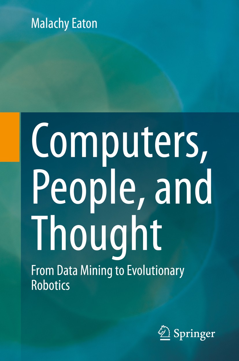 Titlebook: Computers, People, and Thought; From Data Mining to Malachy Eaton Textbook 2020 Springer Nature Switzerland AG 2020 Bioinspired Computing. Titlebook: Computers, People, and Thought; From Data Mining to Malachy Eaton Textbook 2020 Springer Nature Switzerland AG 2020 Bioinspired Computing.