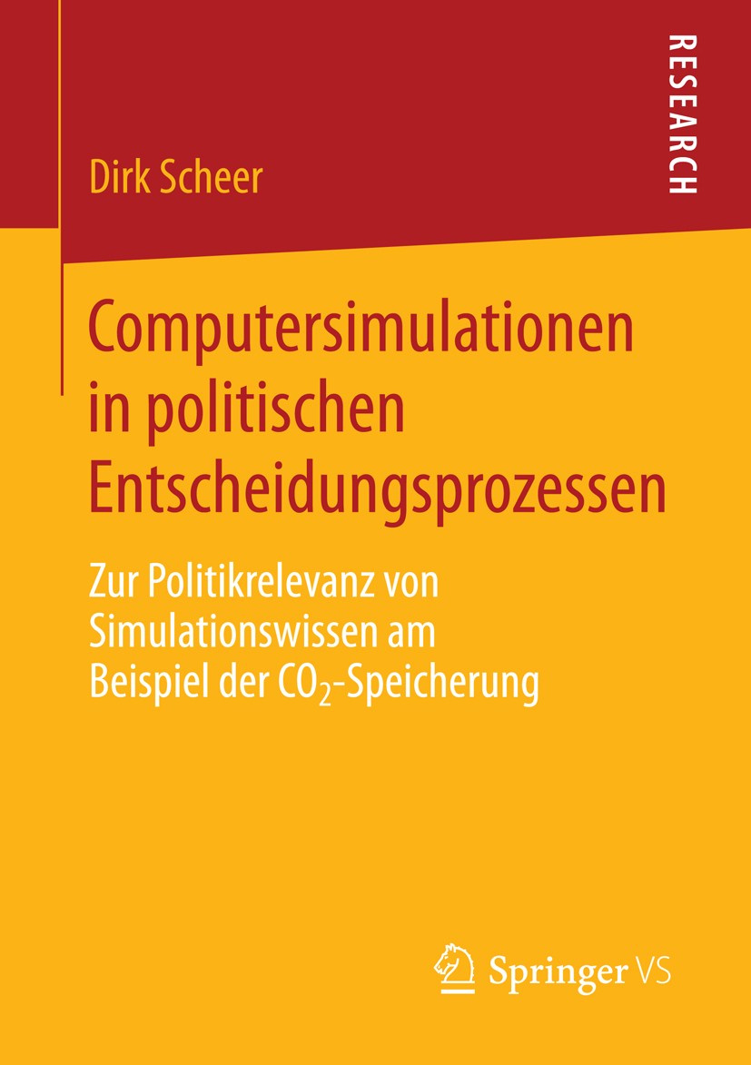 Titlebook: Computersimulationen in politischen Entscheidungsprozessen; Zur Politikrelevanz Dirk Scheer Book 2013 Springer Fachmedien Wiesbaden 2013 C Titlebook: Computersimulationen in politischen Entscheidungsprozessen; Zur Politikrelevanz Dirk Scheer Book 2013 Springer Fachmedien Wiesbaden 2013 C