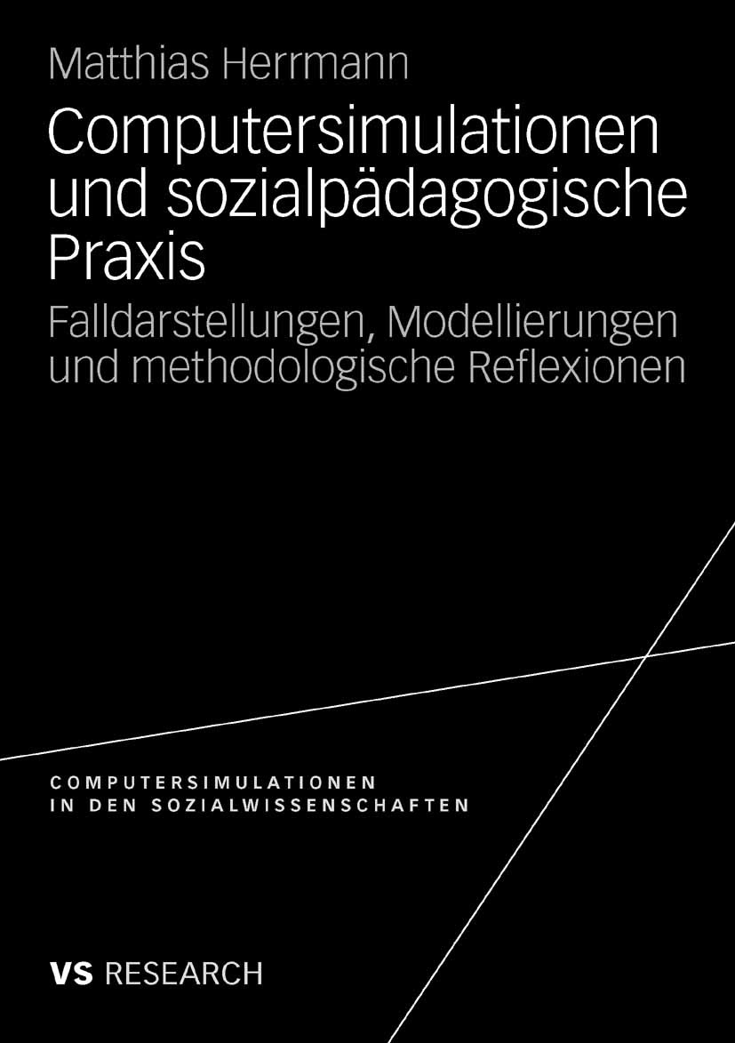 Titlebook: Computersimulationen und sozialpädagogische Praxis; Falldarstellungen, M Matthias Herrmann Book 2008 VS Verlag für Sozialwissenschaften | S Titlebook: Computersimulationen und sozialpädagogische Praxis; Falldarstellungen, M Matthias Herrmann Book 2008 VS Verlag für Sozialwissenschaften | S