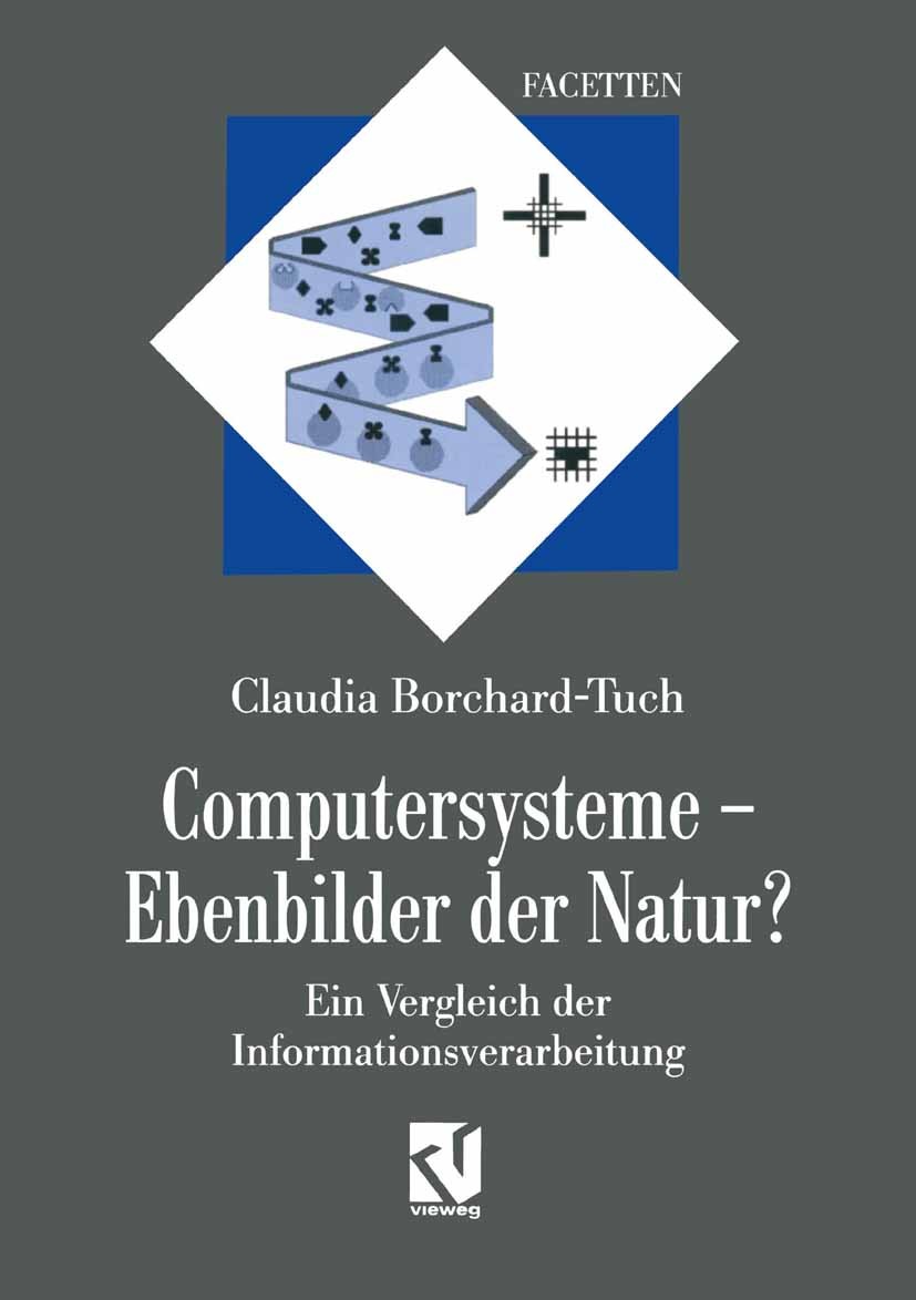 Titlebook: Computersysteme — Ebenbilder der Natur?; Ein Vergleich der In Claudia Borchard-Tuch Textbook 1997 Springer Fachmedien Wiesbaden 1997 Algori Titlebook: Computersysteme — Ebenbilder der Natur?; Ein Vergleich der In Claudia Borchard-Tuch Textbook 1997 Springer Fachmedien Wiesbaden 1997 Algori