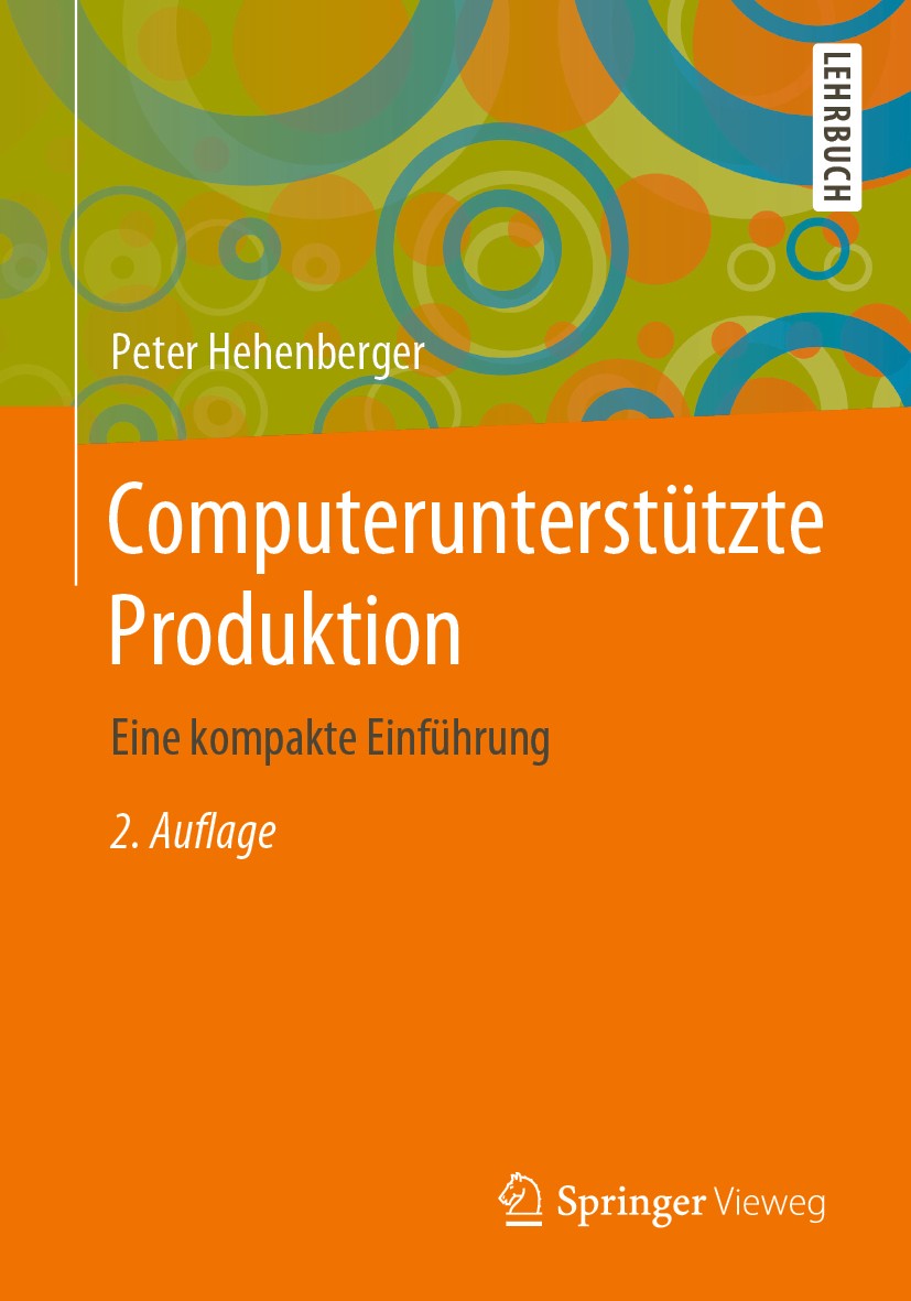 Titlebook: Computerunterstützte Produktion; Eine kompakte Einfüh Peter Hehenberger Textbook 2020Latest edition Springer-Verlag GmbH Deutschland, ein T Titlebook: Computerunterstützte Produktion; Eine kompakte Einfüh Peter Hehenberger Textbook 2020Latest edition Springer-Verlag GmbH Deutschland, ein T