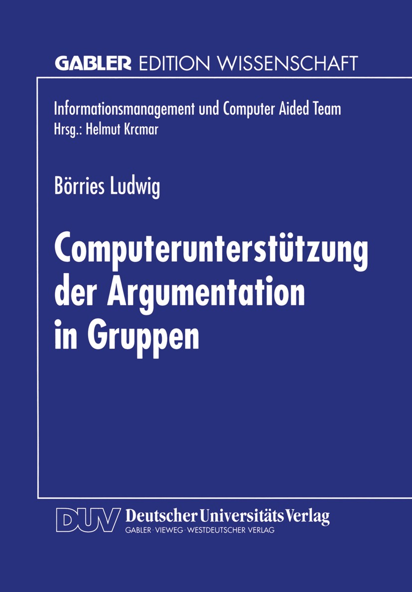 Titlebook: Computerunterstützung der Argumentation in Gruppen; Aufbereitung einer S Börries Ludwig Textbook 1997 Springer Fachmedien Wiesbaden 1997 Ar Titlebook: Computerunterstützung der Argumentation in Gruppen; Aufbereitung einer S Börries Ludwig Textbook 1997 Springer Fachmedien Wiesbaden 1997 Ar