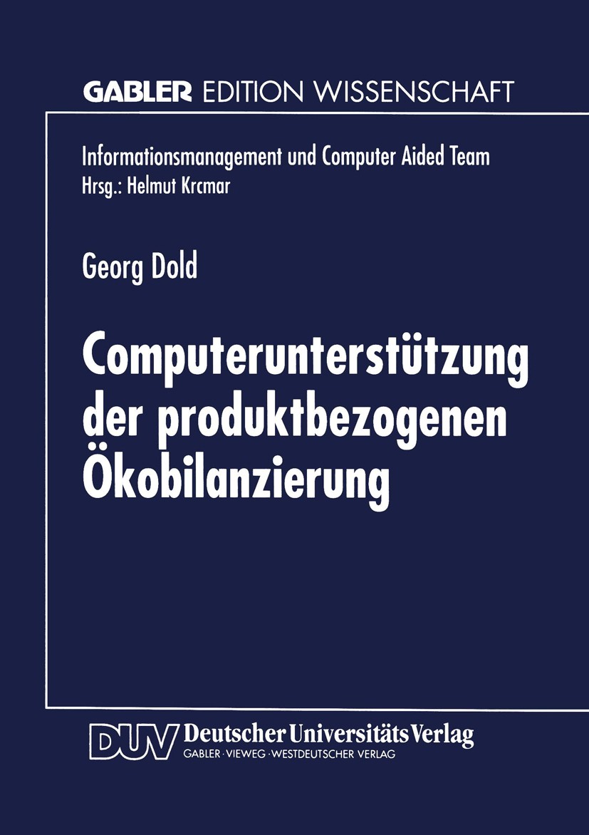 Titlebook: Computerunterstützung der produktbezogenen Ökobilanzierung; Georg Dold Textbook 1996 Springer Fachmedien Wiesbaden 1996 Altern.Ansatz.Bewe Titlebook: Computerunterstützung der produktbezogenen Ökobilanzierung; Georg Dold Textbook 1996 Springer Fachmedien Wiesbaden 1996 Altern.Ansatz.Bewe