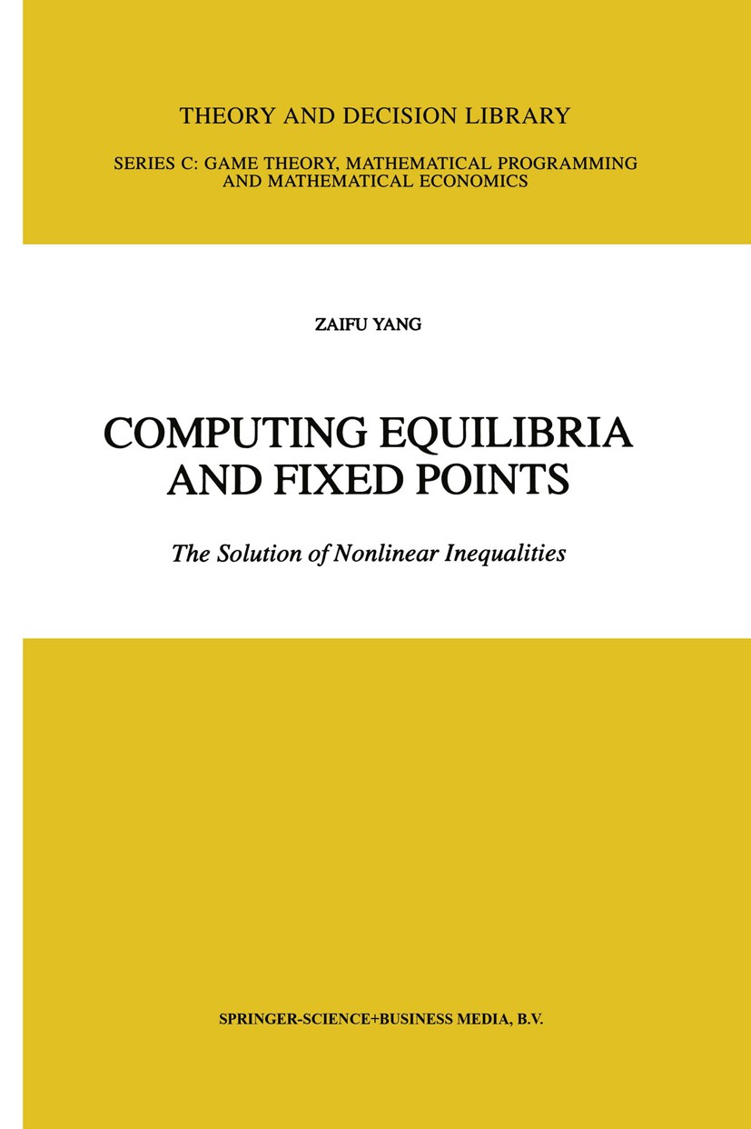 Titlebook: Computing Equilibria and Fixed Points; The Solution of Nonl Zaifu Yang Book 1999 Springer Science+Business Media Dordrecht 1999 economics.e Titlebook: Computing Equilibria and Fixed Points; The Solution of Nonl Zaifu Yang Book 1999 Springer Science+Business Media Dordrecht 1999 economics.e