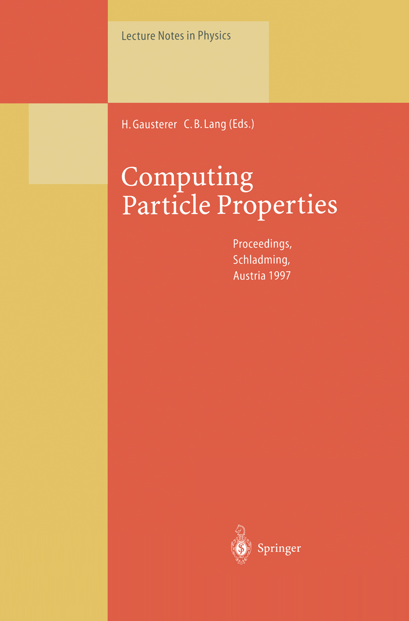 Titlebook: Computing Particle Properties; Proceedings of the 3 Helmut Gausterer,Christian B. Lang Conference proceedings 1998 Springer-Verlag Berlin H Titlebook: Computing Particle Properties; Proceedings of the 3 Helmut Gausterer,Christian B. Lang Conference proceedings 1998 Springer-Verlag Berlin H