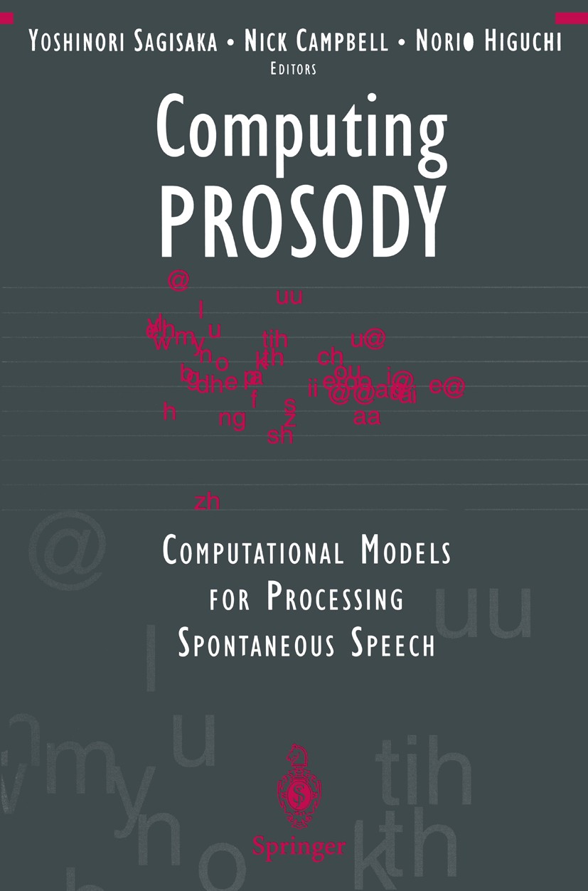 Titlebook: Computing PROSODY; Computational Models Yoshinori Sagisaka,Nick Campbell,Norio Higuchi Book 1997 Springer-Verlag New York, Inc. 1997 Insert Titlebook: Computing PROSODY; Computational Models Yoshinori Sagisaka,Nick Campbell,Norio Higuchi Book 1997 Springer-Verlag New York, Inc. 1997 Insert