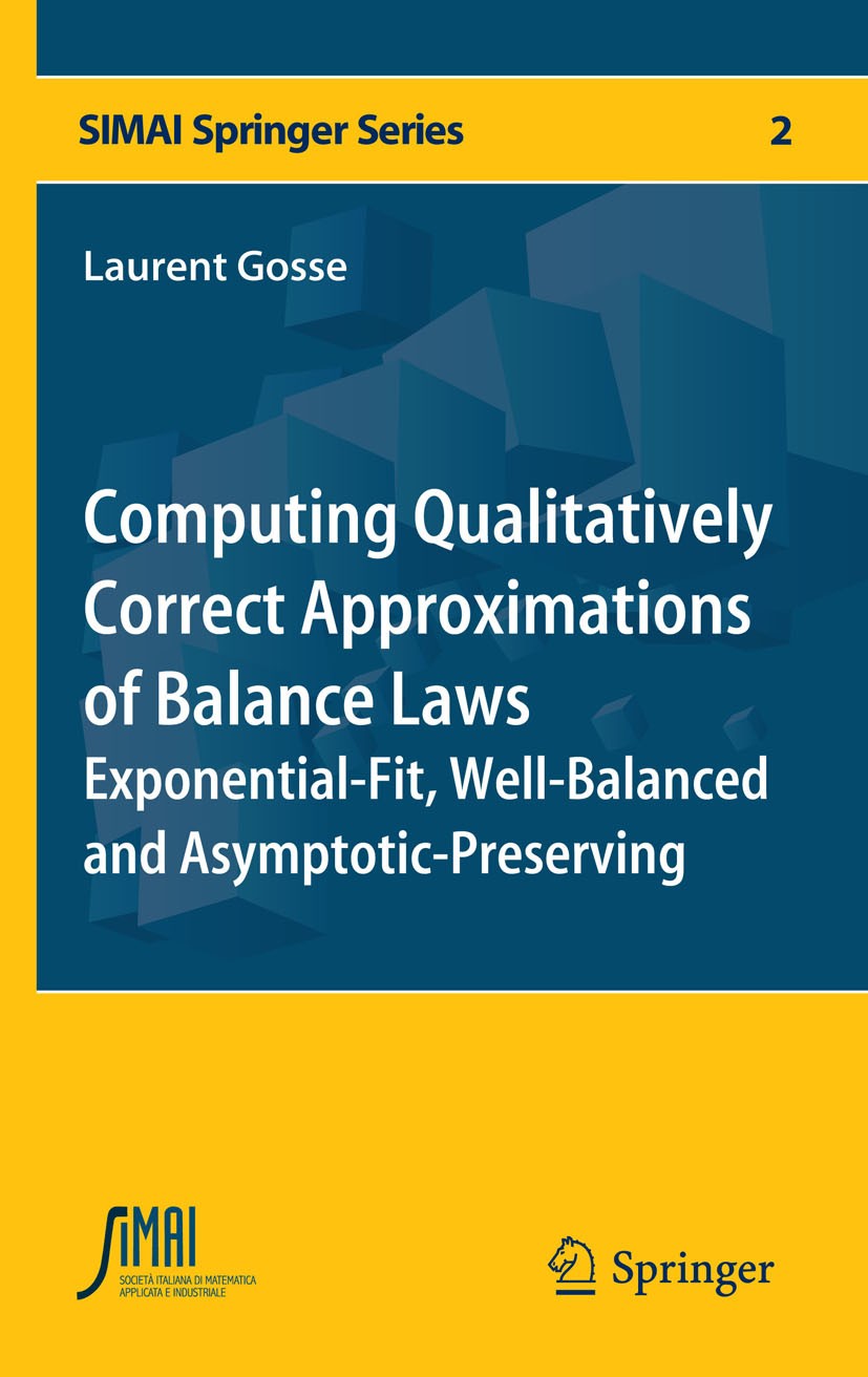 Titlebook: Computing Qualitatively Correct Approximations of Balance Laws; Exponential-Fit, Wel Laurent Gosse Book 2013 Springer-Verlag Italia 2013 As Titlebook: Computing Qualitatively Correct Approximations of Balance Laws; Exponential-Fit, Wel Laurent Gosse Book 2013 Springer-Verlag Italia 2013 As