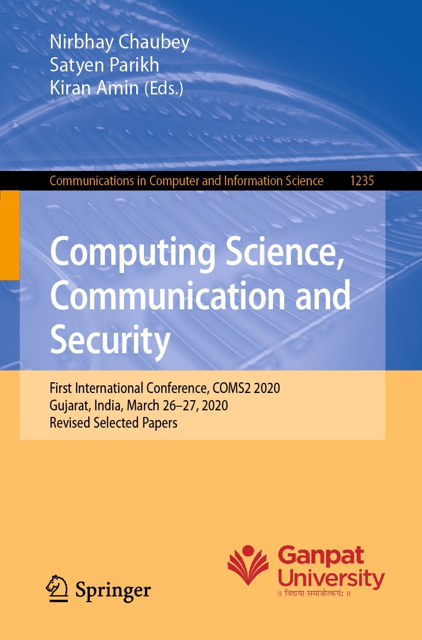 Titlebook: Computing Science, Communication and Security; First International Nirbhay Chaubey,Satyen Parikh,Kiran Amin Conference proceedings 2020 Sp Titlebook: Computing Science, Communication and Security; First International Nirbhay Chaubey,Satyen Parikh,Kiran Amin Conference proceedings 2020 Sp