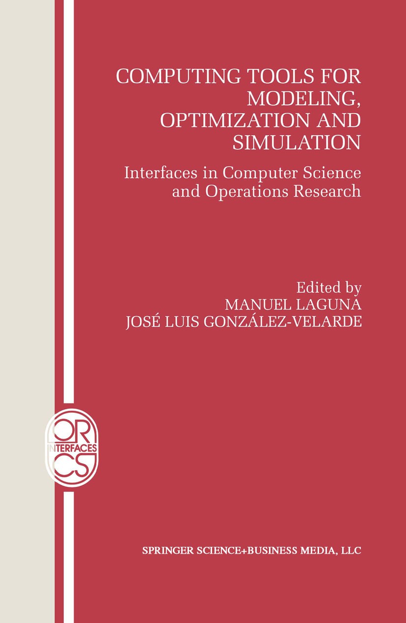 Titlebook: Computing Tools for Modeling, Optimization and Simulation; Interfaces in Comput Manuel Laguna,José Luis González Velarde Book 2000 Springer Titlebook: Computing Tools for Modeling, Optimization and Simulation; Interfaces in Comput Manuel Laguna,José Luis González Velarde Book 2000 Springer