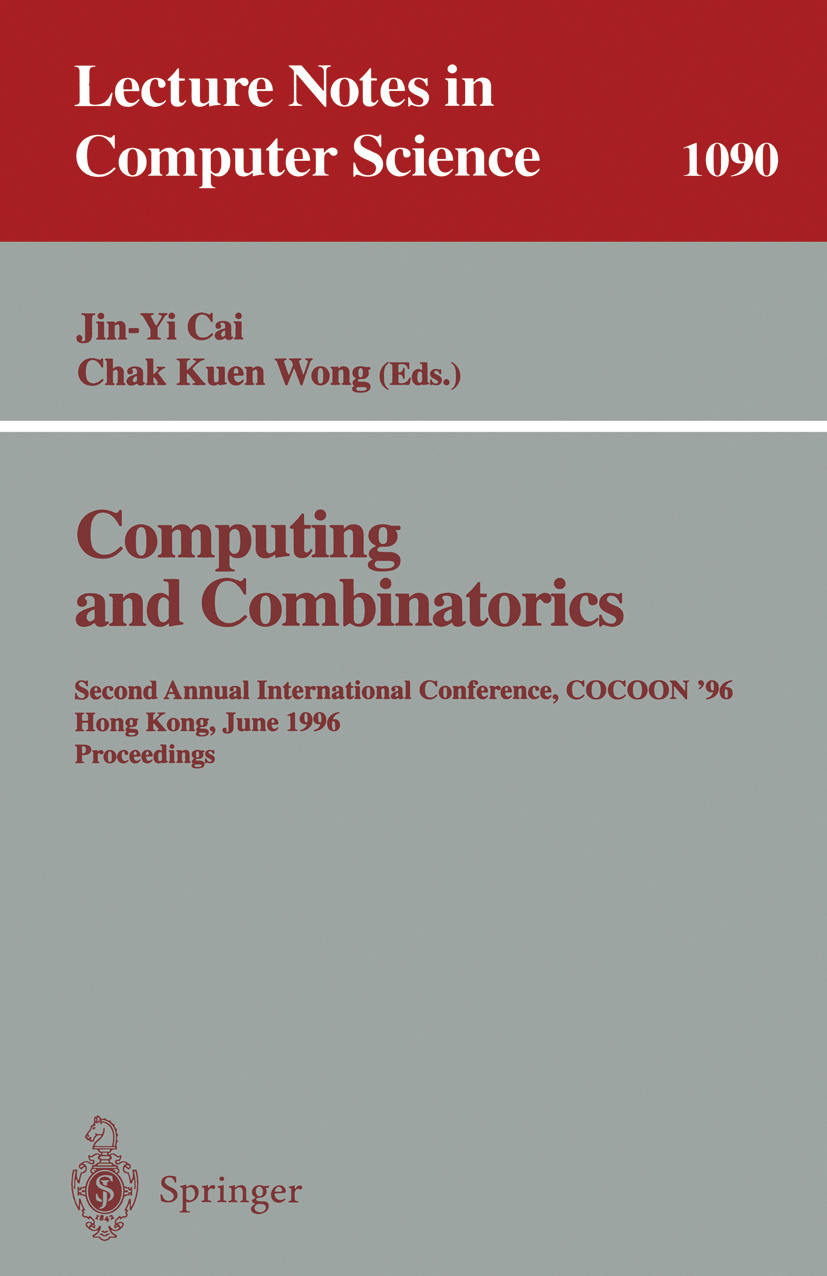 Titlebook: Computing and Combinatorics; Second Annual Intern Jin-Yi Cai,Chak Kuen Wong Conference proceedings 1996 Springer-Verlag Berlin Heidelberg 1 Titlebook: Computing and Combinatorics; Second Annual Intern Jin-Yi Cai,Chak Kuen Wong Conference proceedings 1996 Springer-Verlag Berlin Heidelberg 1