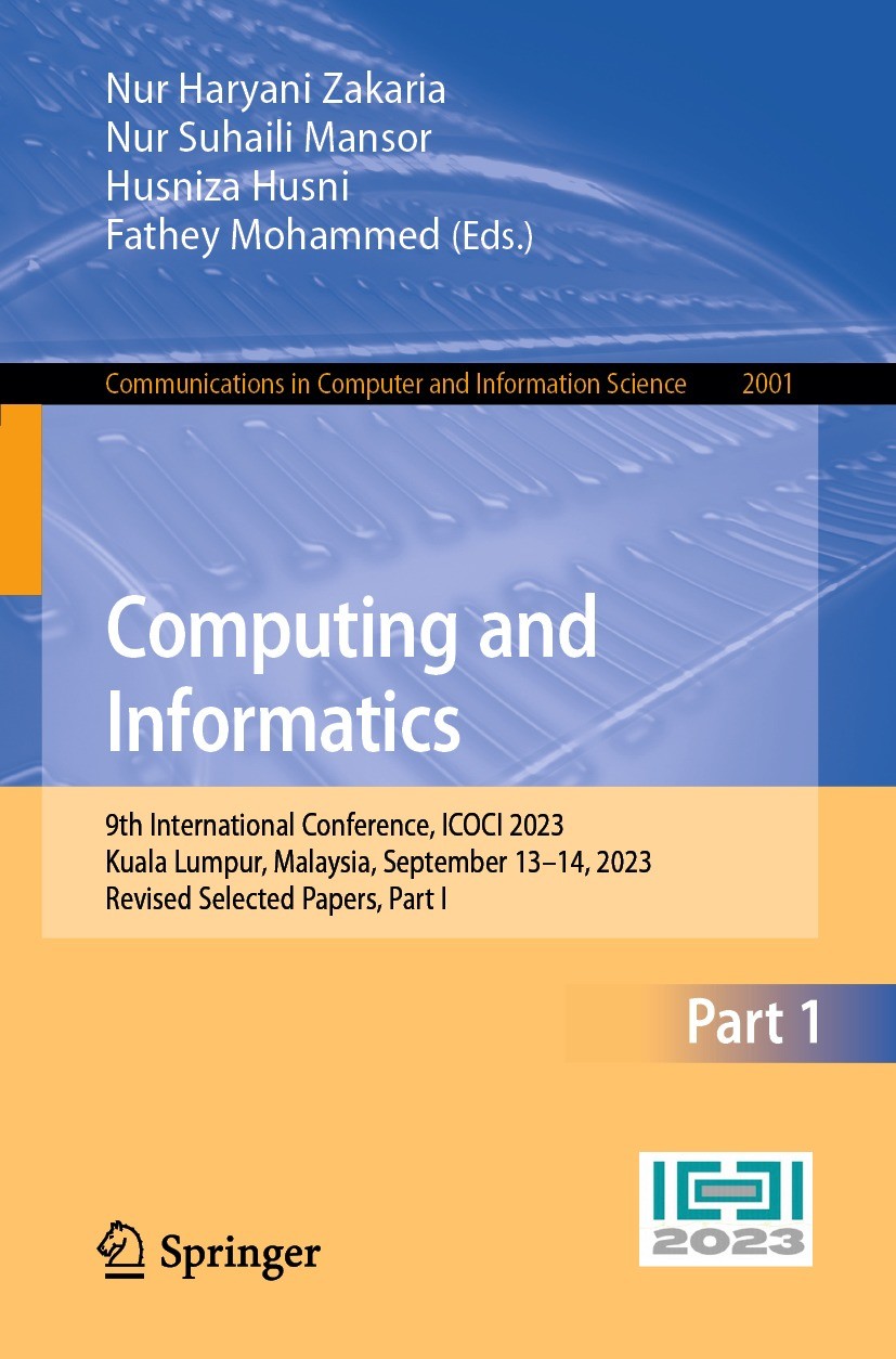 Titlebook: Computing and Informatics; 9th International Co Nur Haryani Zakaria,Nur Suhaili Mansor,Fathey Moha Conference proceedings 2024 The Editor(s Titlebook: Computing and Informatics; 9th International Co Nur Haryani Zakaria,Nur Suhaili Mansor,Fathey Moha Conference proceedings 2024 The Editor(s