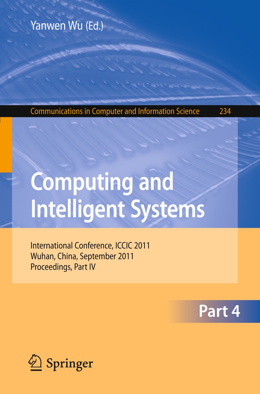 Titlebook: Computing and Intelligent Systems; International Confer Yanwen Wu Conference proceedings 2011 Springer-Verlag GmbH Berlin Heidelberg 2011 a Titlebook: Computing and Intelligent Systems; International Confer Yanwen Wu Conference proceedings 2011 Springer-Verlag GmbH Berlin Heidelberg 2011 a