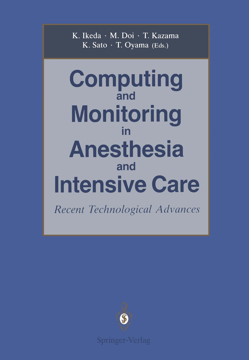 Titlebook: Computing and Monitoring in Anesthesia and Intensive Care; Recent Technological Kazuyuki Ikeda (Professor and Chairman),Matsuyuki Conferen Titlebook: Computing and Monitoring in Anesthesia and Intensive Care; Recent Technological Kazuyuki Ikeda (Professor and Chairman),Matsuyuki Conferen