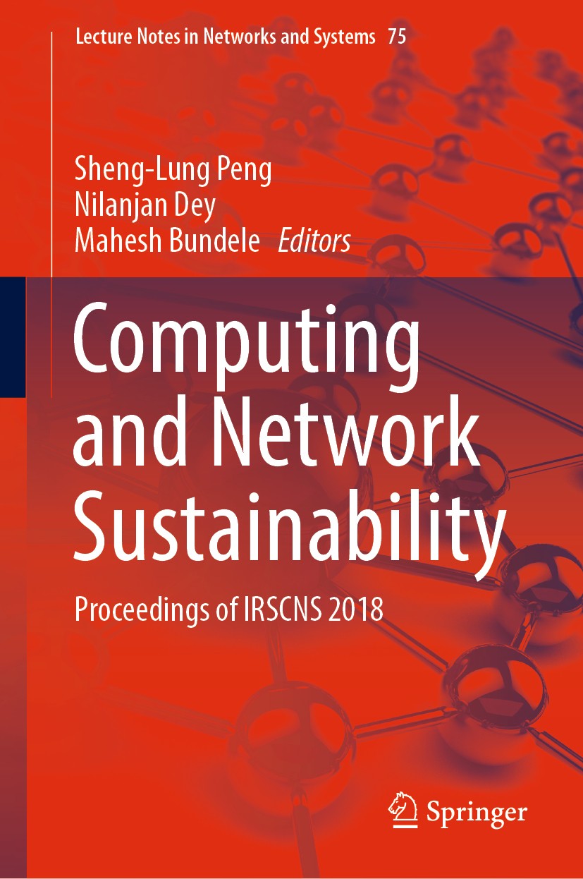 Titlebook: Computing and Network Sustainability; Proceedings of IRSCN Sheng-Lung Peng,Nilanjan Dey,Mahesh Bundele Conference proceedings 2019 Springer Titlebook: Computing and Network Sustainability; Proceedings of IRSCN Sheng-Lung Peng,Nilanjan Dey,Mahesh Bundele Conference proceedings 2019 Springer