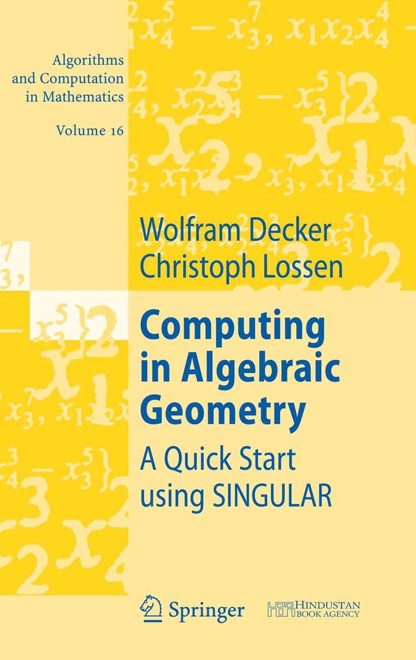 Titlebook: Computing in Algebraic Geometry; A Quick Start using Wolfram Decker,Christoph Lossen Textbook 2006 Springer-Verlag Berlin Heidelberg 2006 Titlebook: Computing in Algebraic Geometry; A Quick Start using Wolfram Decker,Christoph Lossen Textbook 2006 Springer-Verlag Berlin Heidelberg 2006