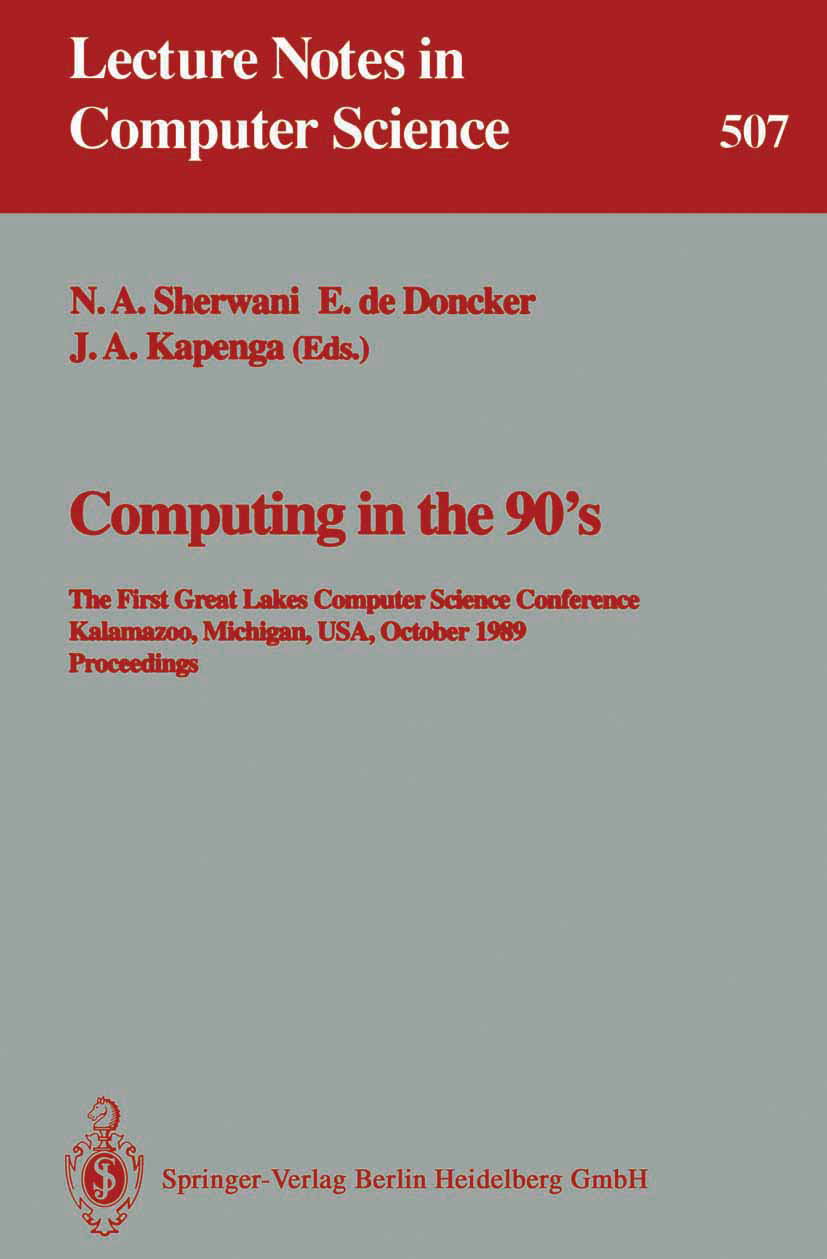 Titlebook: Computing in the 90‘s; The First Great Lake Naveed A. Sherwani,Elise Doncker,John A. Kapenga Conference proceedings 1991 Springer-Verlag Be Titlebook: Computing in the 90‘s; The First Great Lake Naveed A. Sherwani,Elise Doncker,John A. Kapenga Conference proceedings 1991 Springer-Verlag Be