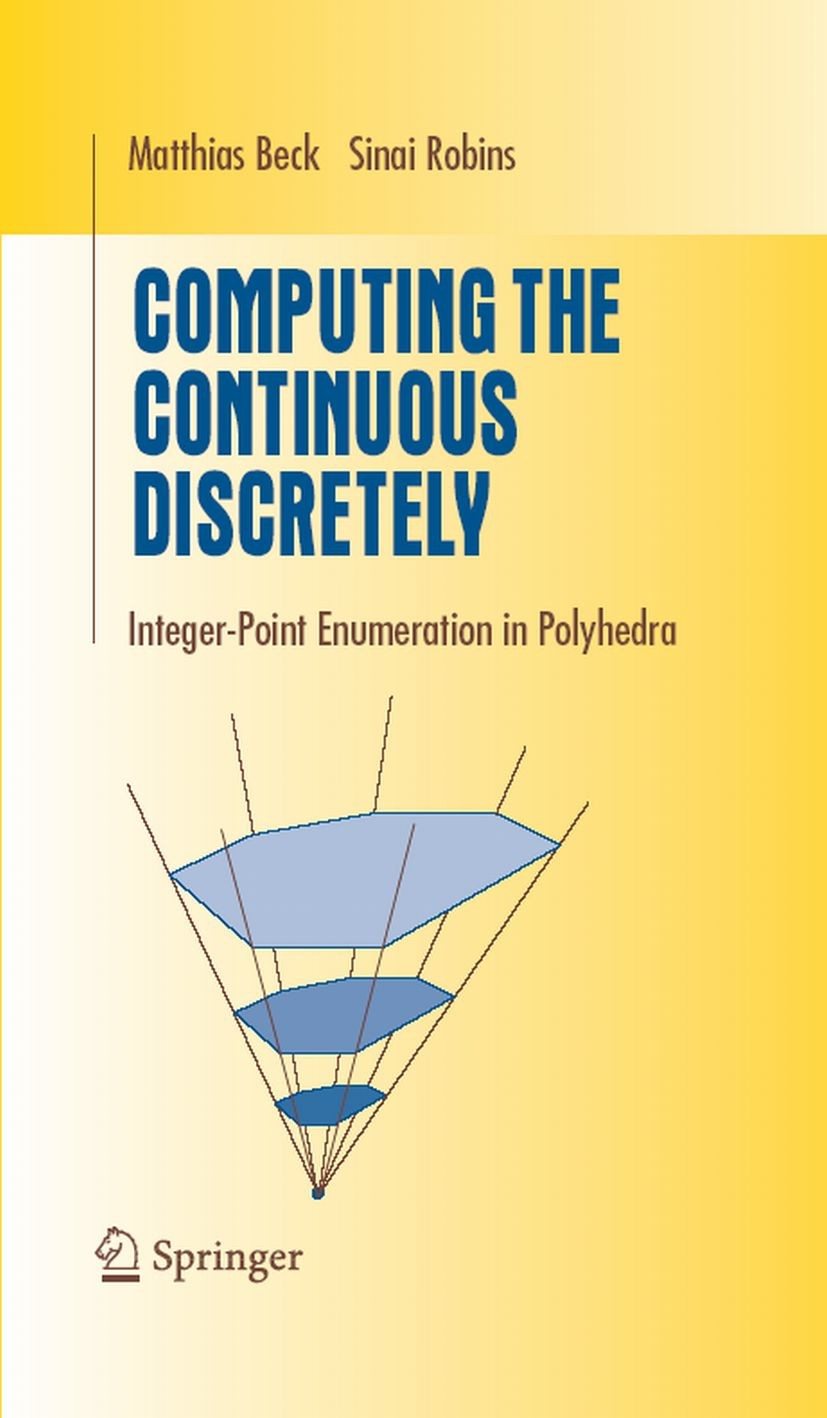 Titlebook: Computing the Continuous Discretely; Integer-point Enumer Matthias Beck,Sinai Robins Textbook 20071st edition Springer-Verlag New York 2007 Titlebook: Computing the Continuous Discretely; Integer-point Enumer Matthias Beck,Sinai Robins Textbook 20071st edition Springer-Verlag New York 2007