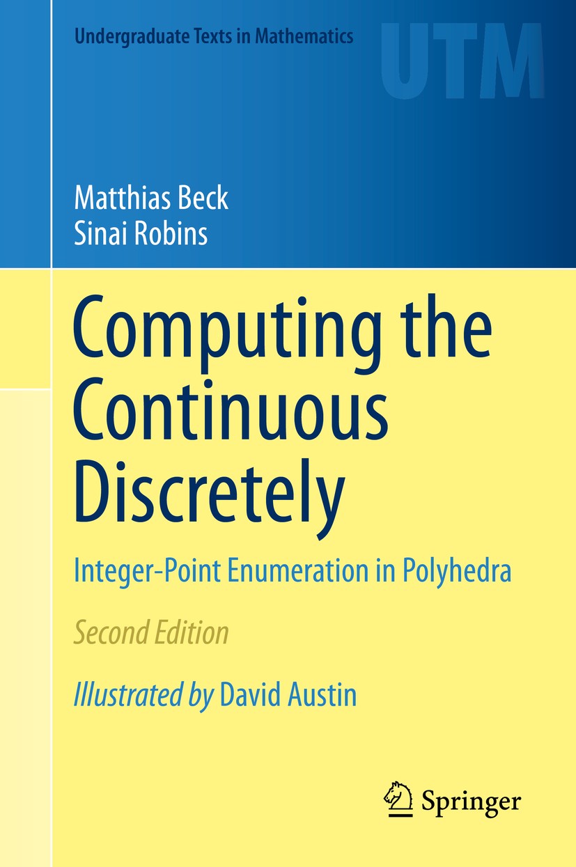 Titlebook: Computing the Continuous Discretely; Integer-Point Enumer Matthias Beck,Sinai Robins Textbook 2015Latest edition Matthias Beck and Sinai Ro Titlebook: Computing the Continuous Discretely; Integer-Point Enumer Matthias Beck,Sinai Robins Textbook 2015Latest edition Matthias Beck and Sinai Ro