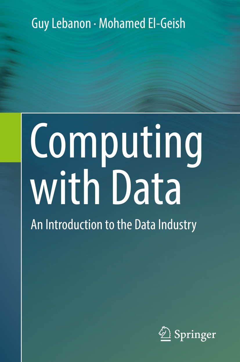 Titlebook: Computing with Data; An Introduction to t Guy Lebanon,Mohamed El-Geish Book 2018 Springer Nature Switzerland AG 2018 Data science.Learn R.D Titlebook: Computing with Data; An Introduction to t Guy Lebanon,Mohamed El-Geish Book 2018 Springer Nature Switzerland AG 2018 Data science.Learn R.D