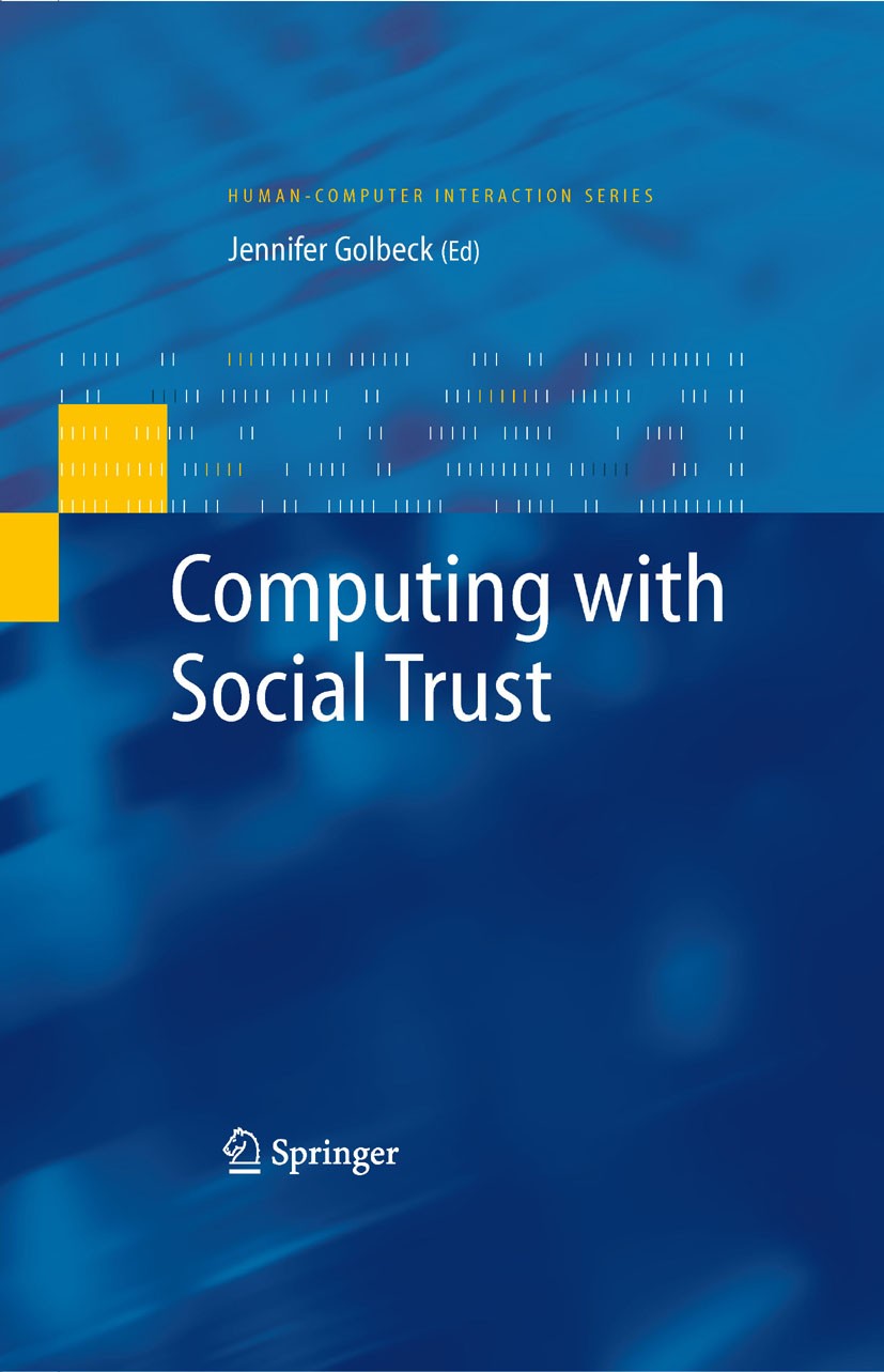 Titlebook: Computing with Social Trust; Jennifer Golbeck Book 2009 Springer-Verlag London 2009 Internet.control.e-commerce.knowledge.recommender syst Titlebook: Computing with Social Trust; Jennifer Golbeck Book 2009 Springer-Verlag London 2009 Internet.control.e-commerce.knowledge.recommender syst