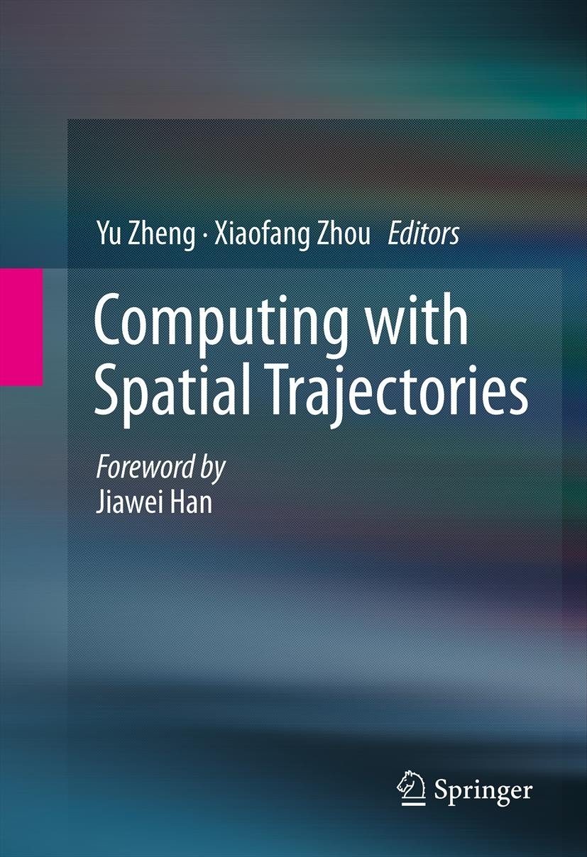 Titlebook: Computing with Spatial Trajectories; Yu Zheng,Xiaofang Zhou Book 2011 Springer New York 2011 Spatial trajectories.moving objects.spatio-te Titlebook: Computing with Spatial Trajectories; Yu Zheng,Xiaofang Zhou Book 2011 Springer New York 2011 Spatial trajectories.moving objects.spatio-te