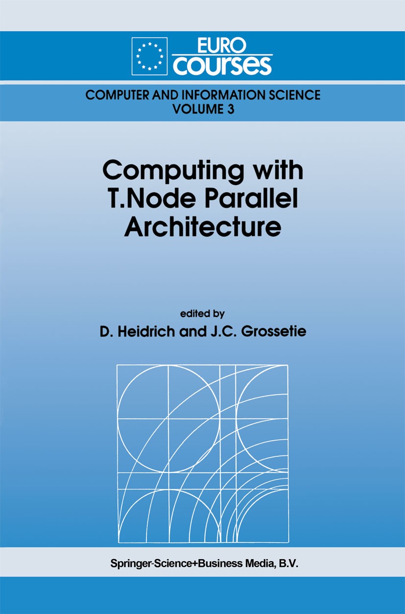 Titlebook: Computing with T.Node Parallel Architecture; D. Heidrich,J. C. Grossetie Book 1991 Springer Science+Business Media Dordrecht 1991 3D.Compu Titlebook: Computing with T.Node Parallel Architecture; D. Heidrich,J. C. Grossetie Book 1991 Springer Science+Business Media Dordrecht 1991 3D.Compu