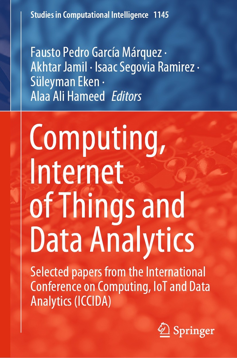 Titlebook: Computing, Internet of Things and Data Analytics; Selected papers from Fausto Pedro García Márquez,Akhtar Jamil,Alaa Ali Conference procee Titlebook: Computing, Internet of Things and Data Analytics; Selected papers from Fausto Pedro García Márquez,Akhtar Jamil,Alaa Ali Conference procee