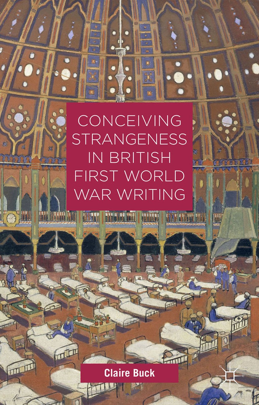 Titlebook: Conceiving Strangeness in British First World War Writing; Claire Buck Book 2015 Palgrave Macmillan, a division of Macmillan Publishers Li Titlebook: Conceiving Strangeness in British First World War Writing; Claire Buck Book 2015 Palgrave Macmillan, a division of Macmillan Publishers Li