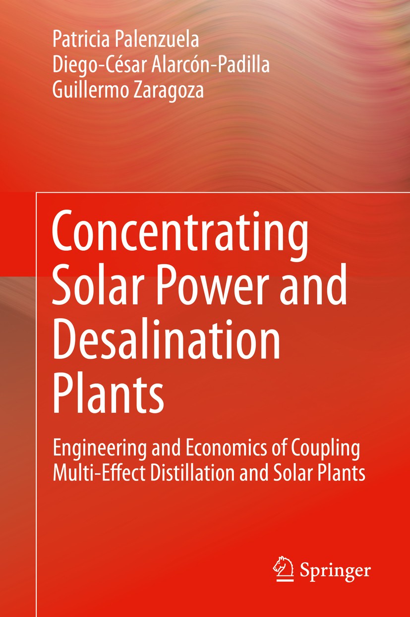 Titlebook: Concentrating Solar Power and Desalination Plants; Engineering and Econ Patricia Palenzuela,Diego-César Alarcón-Padilla,Gu Book 2015 Spring Titlebook: Concentrating Solar Power and Desalination Plants; Engineering and Econ Patricia Palenzuela,Diego-César Alarcón-Padilla,Gu Book 2015 Spring