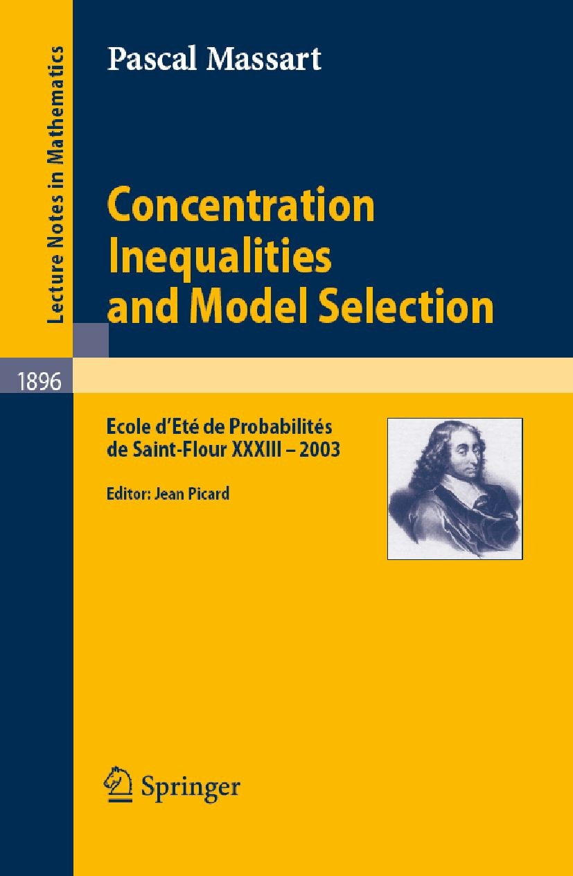 Titlebook: Concentration Inequalities and Model Selection; Ecole d‘Eté de Proba Pascal Massart,Jean Picard Book 2007 Springer-Verlag Berlin Heidelberg Titlebook: Concentration Inequalities and Model Selection; Ecole d‘Eté de Proba Pascal Massart,Jean Picard Book 2007 Springer-Verlag Berlin Heidelberg
