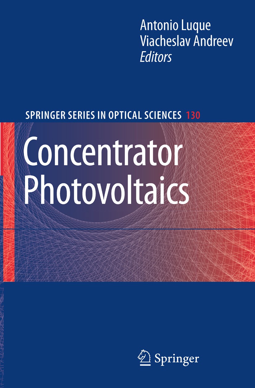 Titlebook: Concentrator Photovoltaics; Antonio L. Luque,Andreev Viacheslav Book 2007 Springer-Verlag Berlin Heidelberg 2007 Concentrators.Photovoltai Titlebook: Concentrator Photovoltaics; Antonio L. Luque,Andreev Viacheslav Book 2007 Springer-Verlag Berlin Heidelberg 2007 Concentrators.Photovoltai