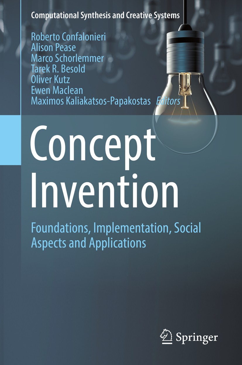 Titlebook: Concept Invention; Foundations, Impleme Roberto Confalonieri,Alison Pease,Maximos Kaliakat Book 2018 Springer Nature Switzerland AG 2018 Co Titlebook: Concept Invention; Foundations, Impleme Roberto Confalonieri,Alison Pease,Maximos Kaliakat Book 2018 Springer Nature Switzerland AG 2018 Co