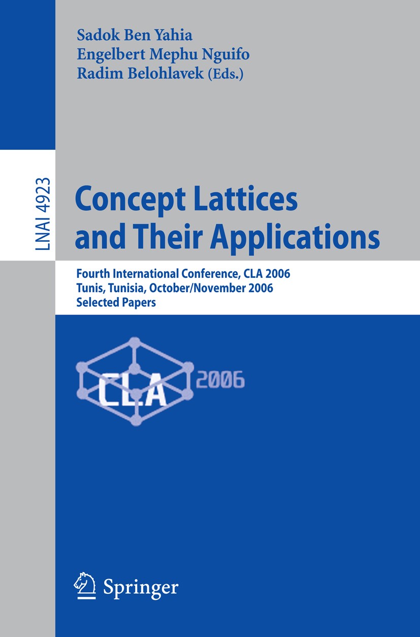 Titlebook: Concept Lattices and Their Applications; Fourth International Sadok Ben Yahia,Engelbert Mephu Nguifo,Radim Beloh Conference proceedings 200 Titlebook: Concept Lattices and Their Applications; Fourth International Sadok Ben Yahia,Engelbert Mephu Nguifo,Radim Beloh Conference proceedings 200