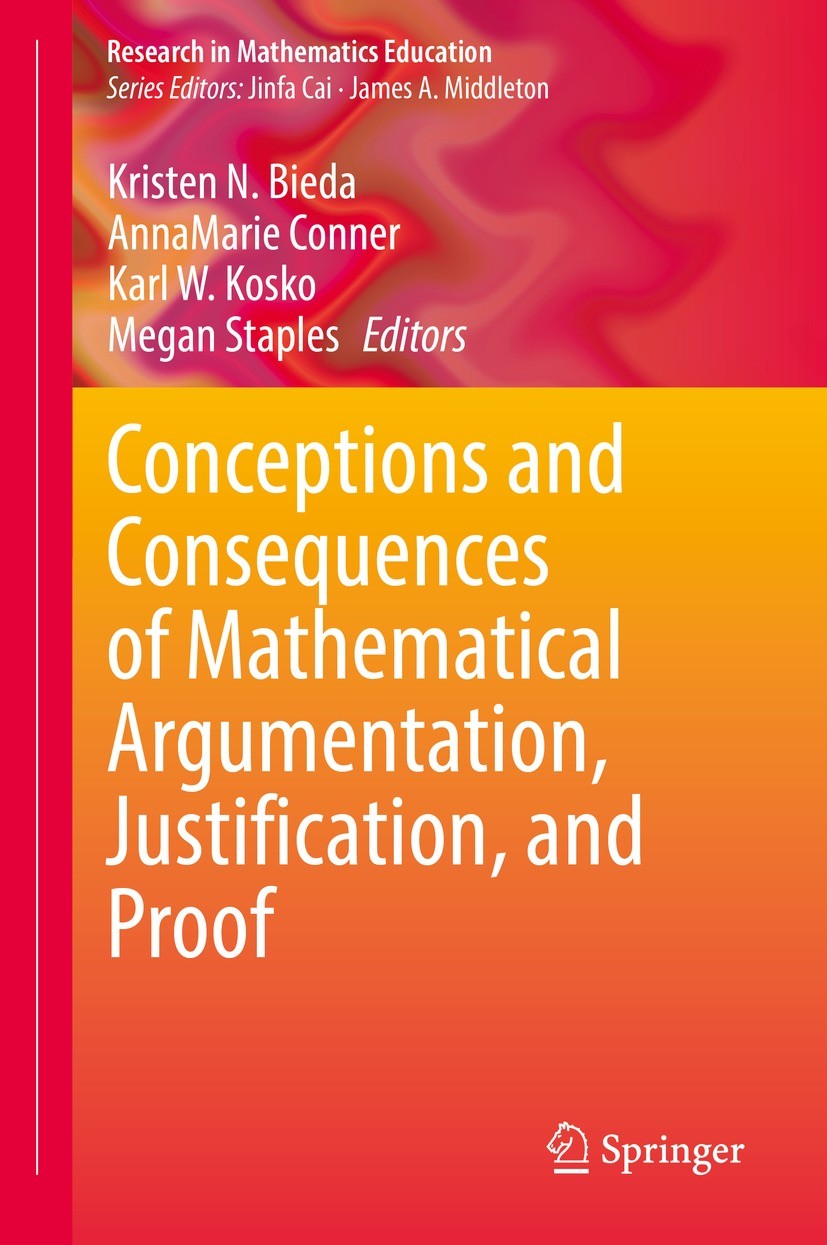 Titlebook: Conceptions and Consequences of Mathematical Argumentation, Justification, and Proof; Kristen N. Bieda,AnnaMarie Conner,Megan Staples Book Titlebook: Conceptions and Consequences of Mathematical Argumentation, Justification, and Proof; Kristen N. Bieda,AnnaMarie Conner,Megan Staples Book