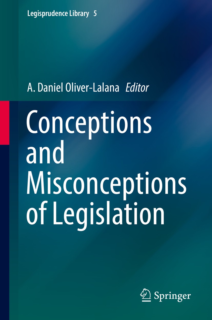 Titlebook: Conceptions and Misconceptions of Legislation; A. Daniel Oliver-Lalana Book 2019 Springer Nature Switzerland AG 2019 Legislation theory.Le Titlebook: Conceptions and Misconceptions of Legislation; A. Daniel Oliver-Lalana Book 2019 Springer Nature Switzerland AG 2019 Legislation theory.Le