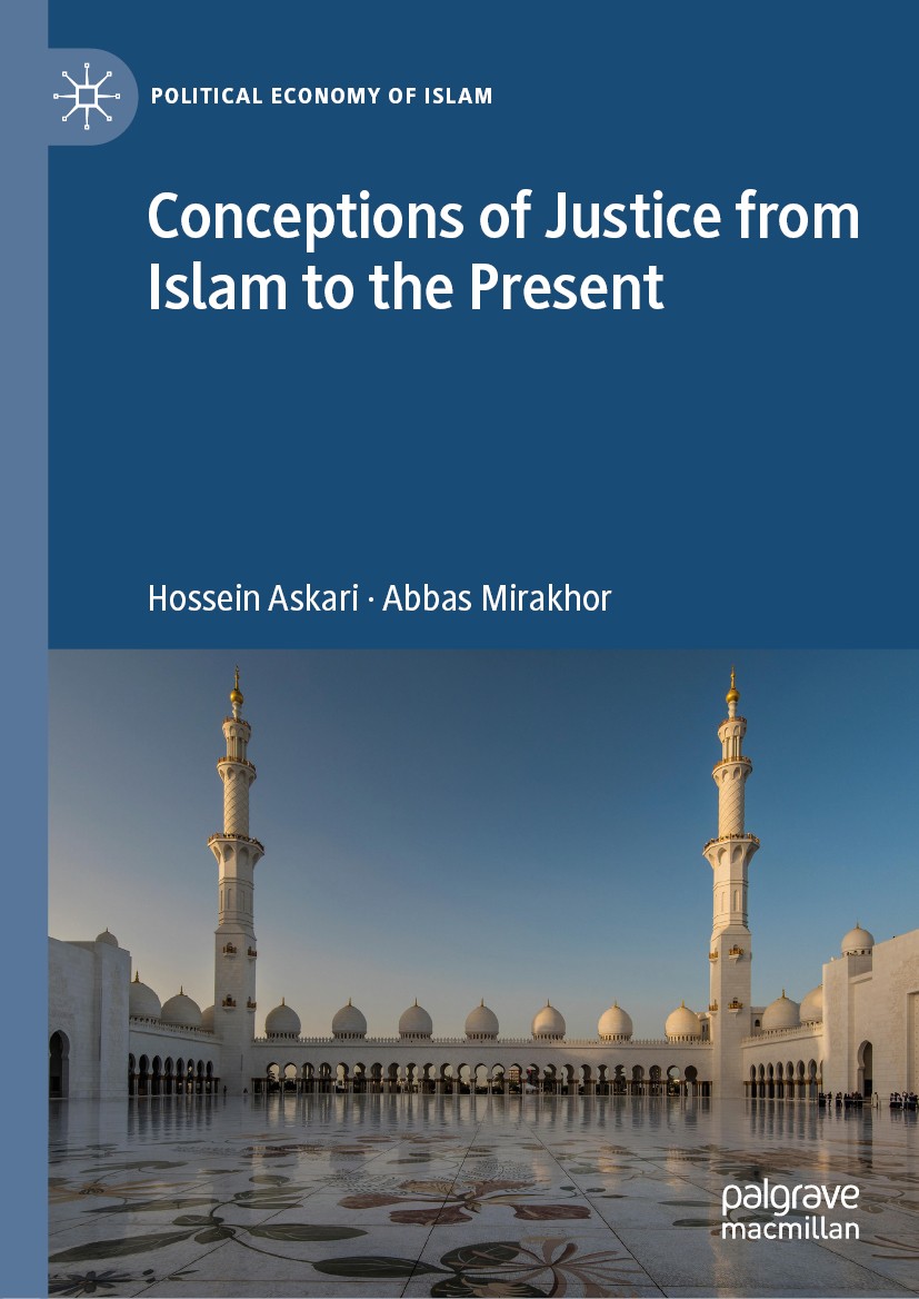 Titlebook: Conceptions of Justice from Islam to the Present; Hossein Askari,Abbas Mirakhor Book 2020 The Editor(s) (if applicable) and The Author(s), Titlebook: Conceptions of Justice from Islam to the Present; Hossein Askari,Abbas Mirakhor Book 2020 The Editor(s) (if applicable) and The Author(s),