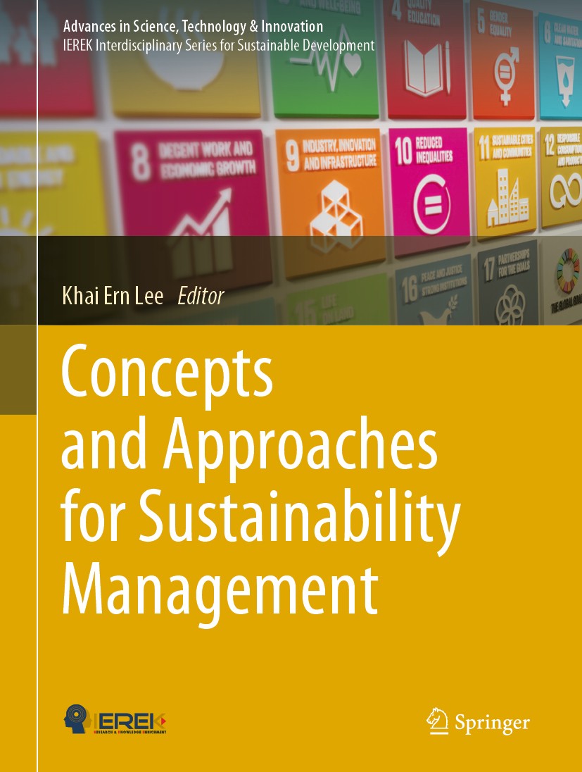 Titlebook: Concepts and Approaches for Sustainability Management; Khai Ern Lee Book 2020 Springer Nature Switzerland AG 2020 Sustainable Management.S Titlebook: Concepts and Approaches for Sustainability Management; Khai Ern Lee Book 2020 Springer Nature Switzerland AG 2020 Sustainable Management.S