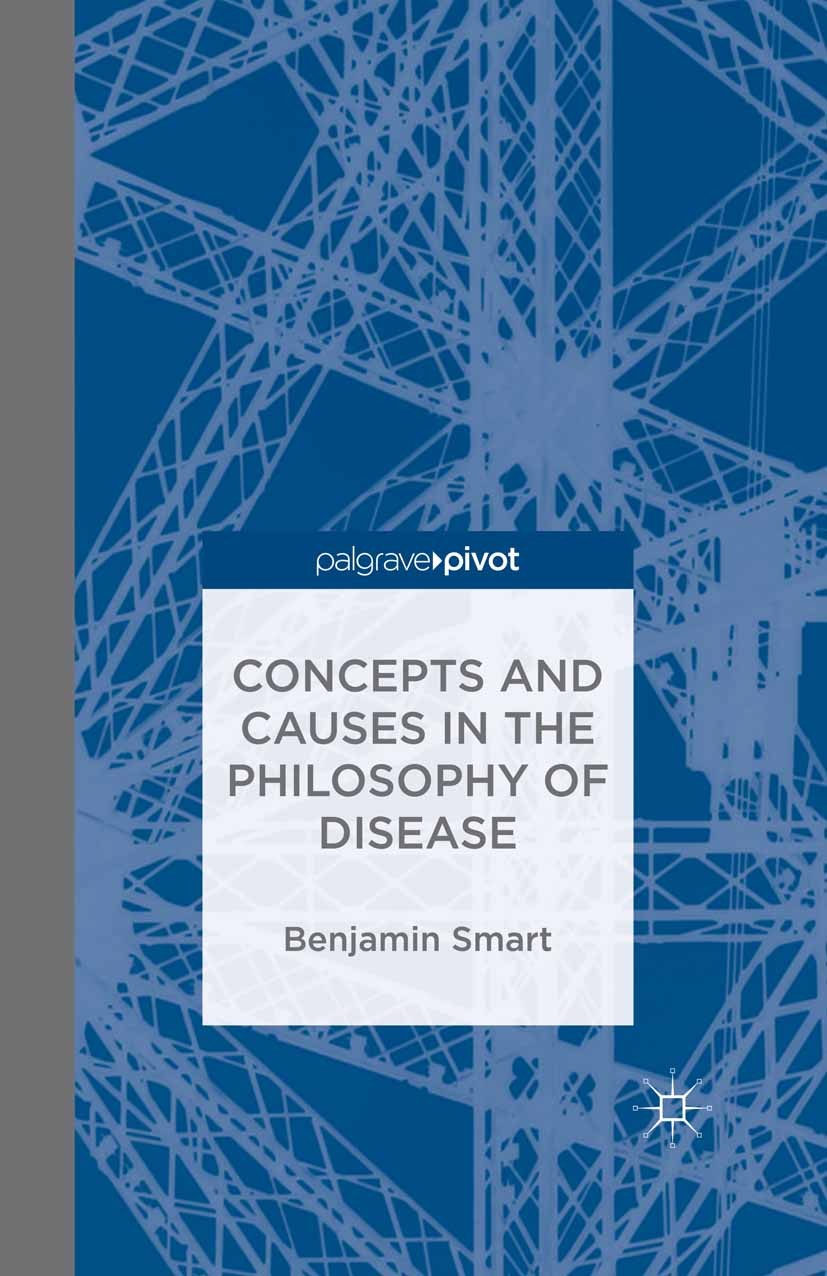 Titlebook: The Philosophy of Disease; Benjamin Smart Book 2016 The Editor(s) (if applicable) and The Author(s) 2016 Disease.Clinical Medicine.Rachel Titlebook: The Philosophy of Disease; Benjamin Smart Book 2016 The Editor(s) (if applicable) and The Author(s) 2016 Disease.Clinical Medicine.Rachel
