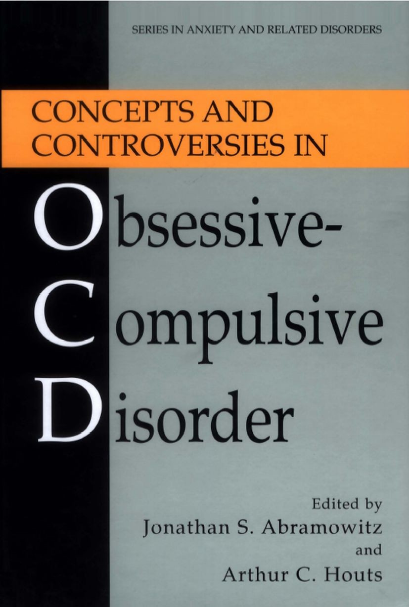 Titlebook: Concepts and Controversies in Obsessive-Compulsive Disorder; Jonathan S. Abramowitz,Arthur C. Houts Book 2005 Springer-Verlag New York 200 Titlebook: Concepts and Controversies in Obsessive-Compulsive Disorder; Jonathan S. Abramowitz,Arthur C. Houts Book 2005 Springer-Verlag New York 200