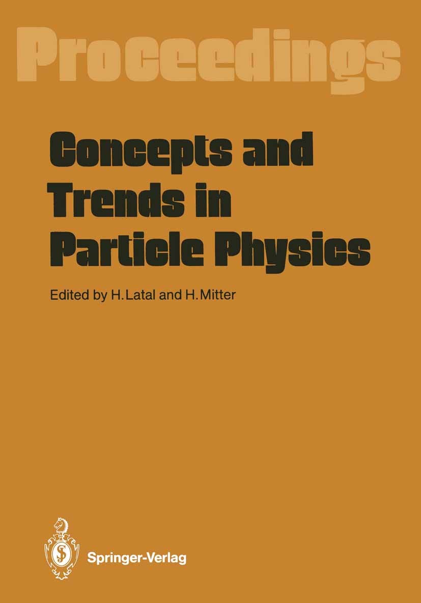 Titlebook: Concepts and Trends in Particle Physics; Proceedings of the X Heimo Latal,Heinrich Mitter Conference proceedings 1987 Springer-Verlag Berli Titlebook: Concepts and Trends in Particle Physics; Proceedings of the X Heimo Latal,Heinrich Mitter Conference proceedings 1987 Springer-Verlag Berli