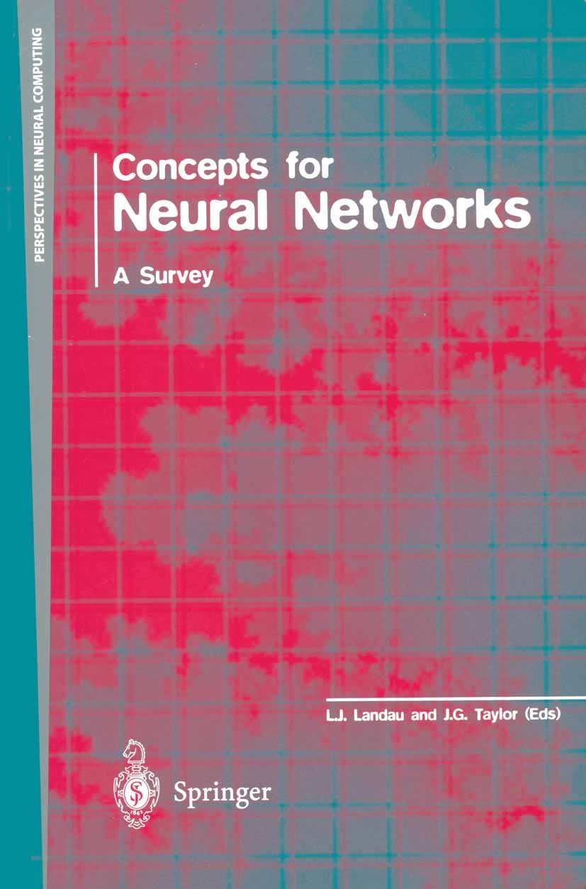 Titlebook: Concepts for Neural Networks; A Survey L. J. Landau,J. G. Taylor Book 1998 Springer-Verlag London Limited 1998 artificial neural network.co Titlebook: Concepts for Neural Networks; A Survey L. J. Landau,J. G. Taylor Book 1998 Springer-Verlag London Limited 1998 artificial neural network.co
