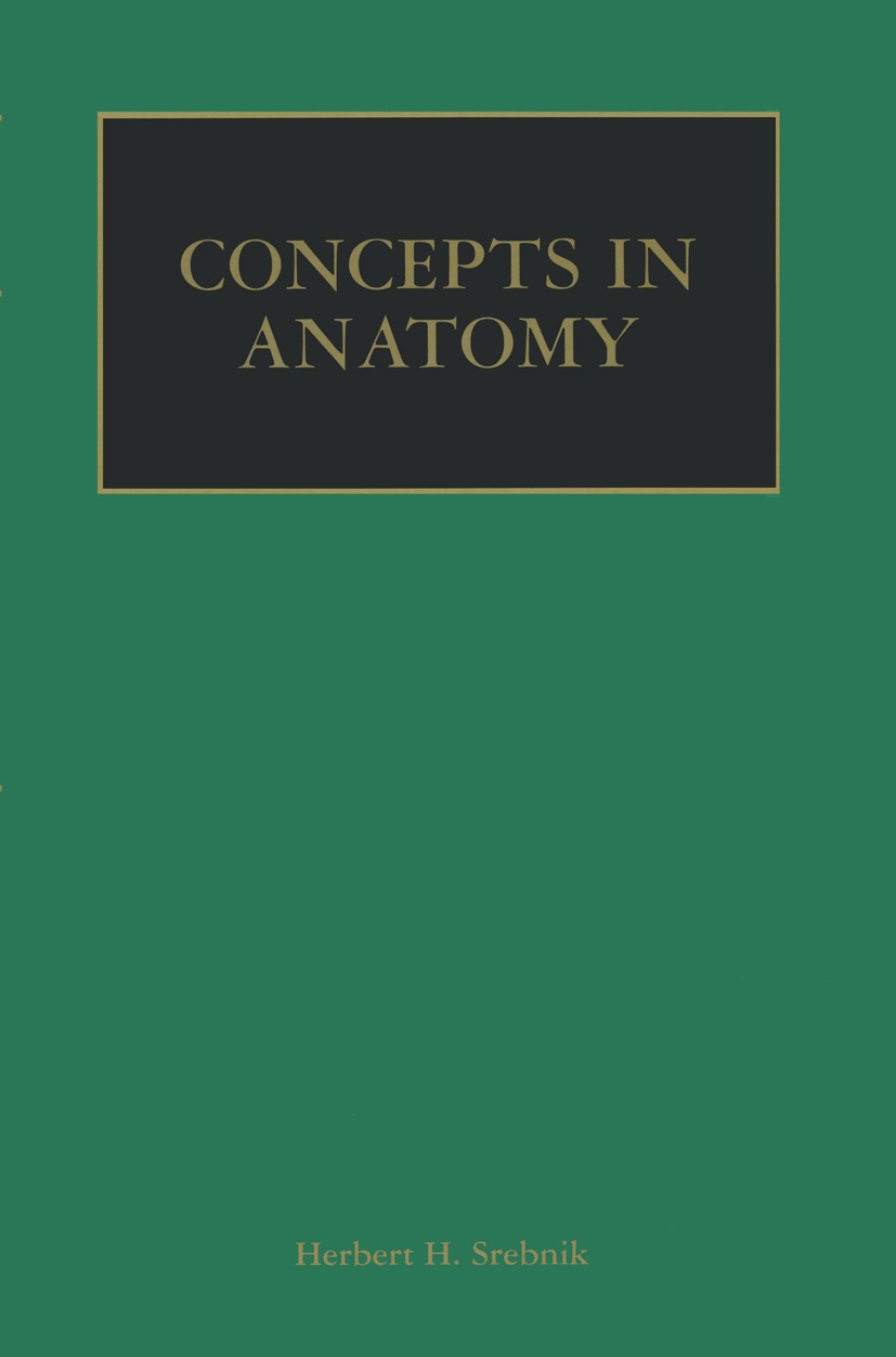 Titlebook: Concepts in Anatomy; Herbert H. Srebnik Book 2002 Springer Science+Business Media New York 2002 anatomy.circulation.development.embryo.ner Titlebook: Concepts in Anatomy; Herbert H. Srebnik Book 2002 Springer Science+Business Media New York 2002 anatomy.circulation.development.embryo.ner