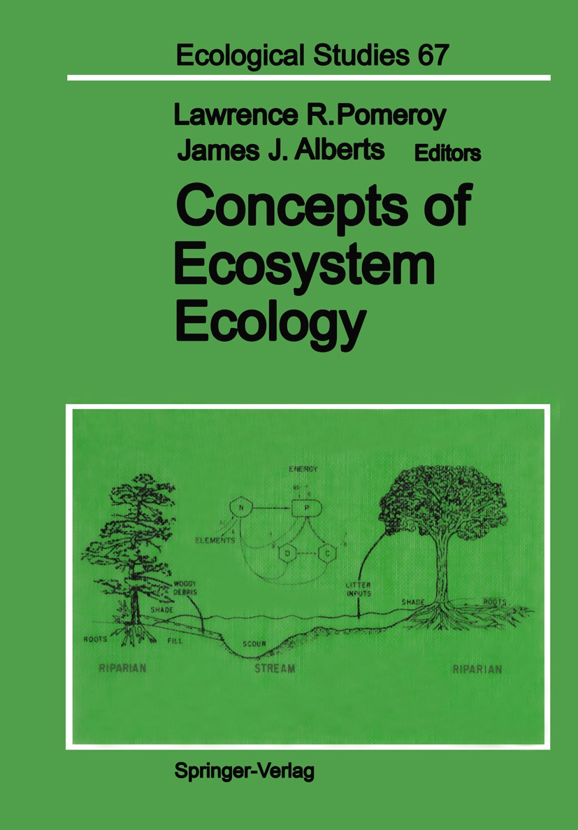 Titlebook: Concepts of Ecosystem Ecology; A Comparative View Lawrence R. Pomeroy,James J. Alberts Conference proceedings 1988 Springer-Verlag New York Titlebook: Concepts of Ecosystem Ecology; A Comparative View Lawrence R. Pomeroy,James J. Alberts Conference proceedings 1988 Springer-Verlag New York
