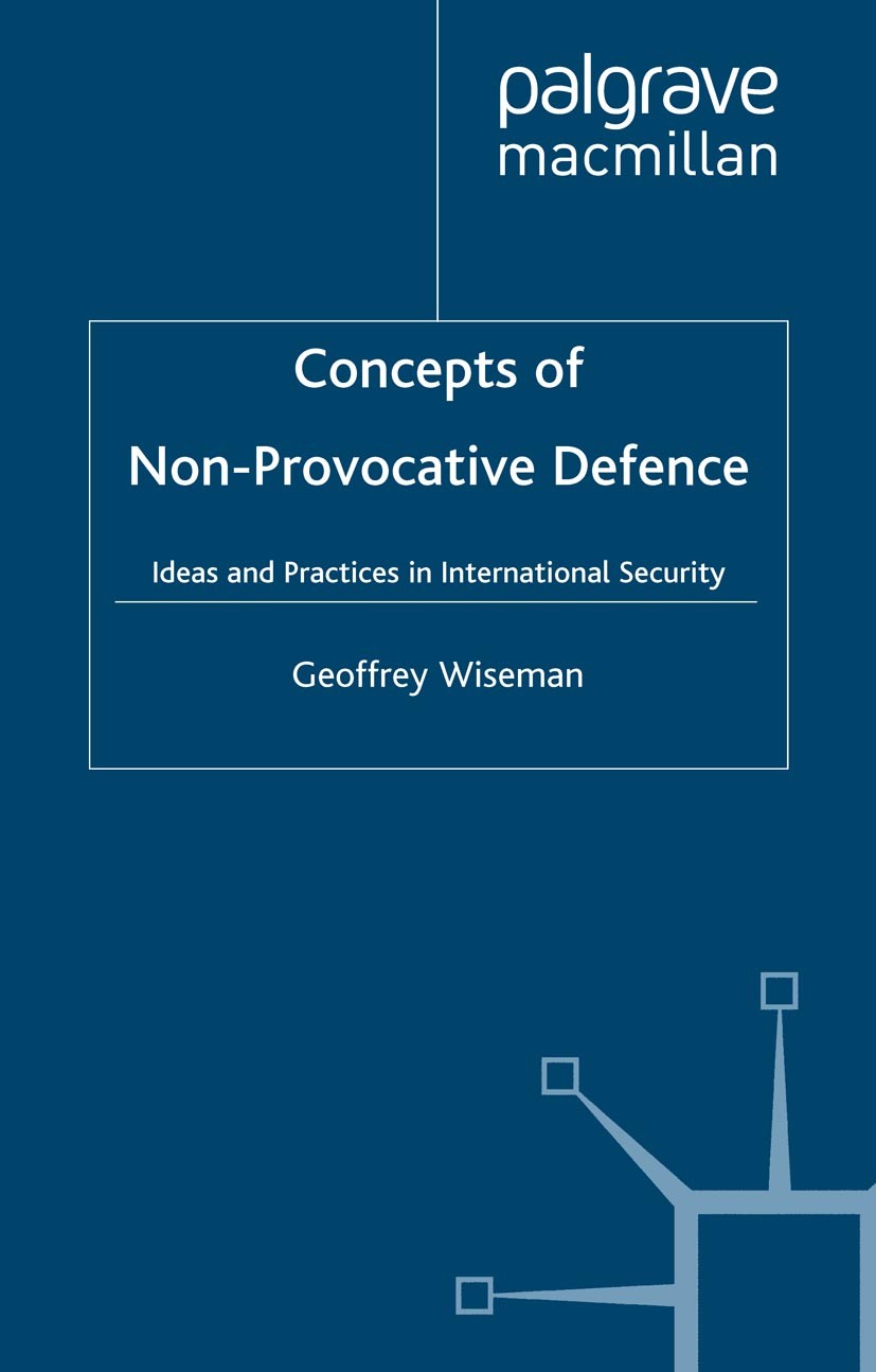 Titlebook: Concepts of Non-Provocative Defence; Ideas and Practices Geoffrey Wiseman Book 2002 Geoffrey Wiseman 2002 Cold War.Europe.Gulf War Titlebook: Concepts of Non-Provocative Defence; Ideas and Practices Geoffrey Wiseman Book 2002 Geoffrey Wiseman 2002 Cold War.Europe.Gulf War
